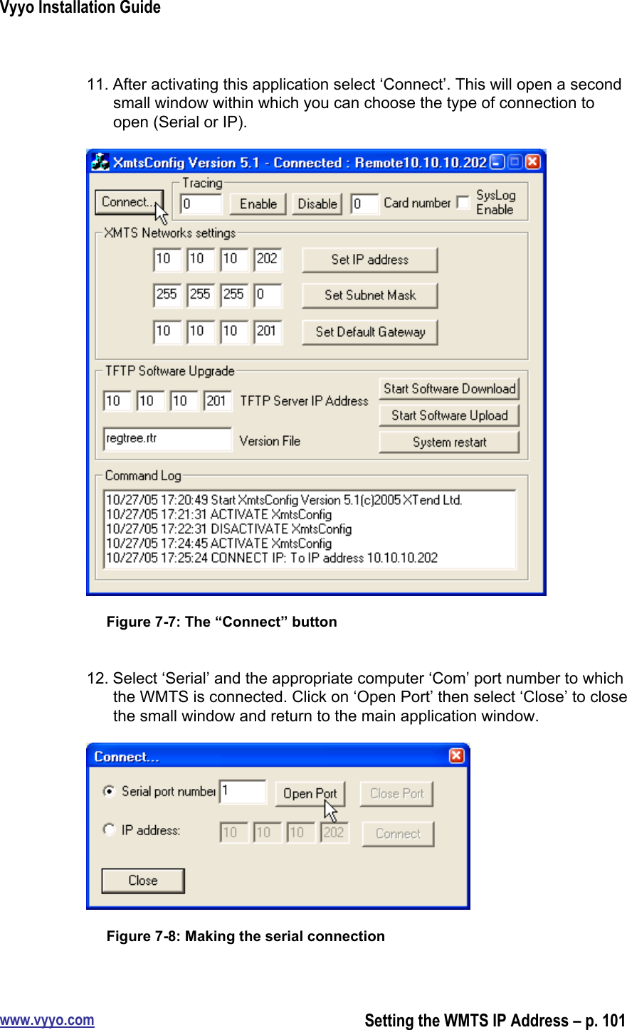 Vyyo Installation Guidewww.vyyo.comSetting the WMTS IP Address – p. 10111. After activating this application select ‘Connect’. This will open a secondsmall window within which you can choose the type of connection toopen (Serial or IP).Figure 7-7: The “Connect” button12. Select ‘Serial’ and the appropriate computer ‘Com’ port number to whichthe WMTS is connected. Click on ‘Open Port’ then select ‘Close’ to closethe small window and return to the main application window.Figure 7-8: Making the serial connection