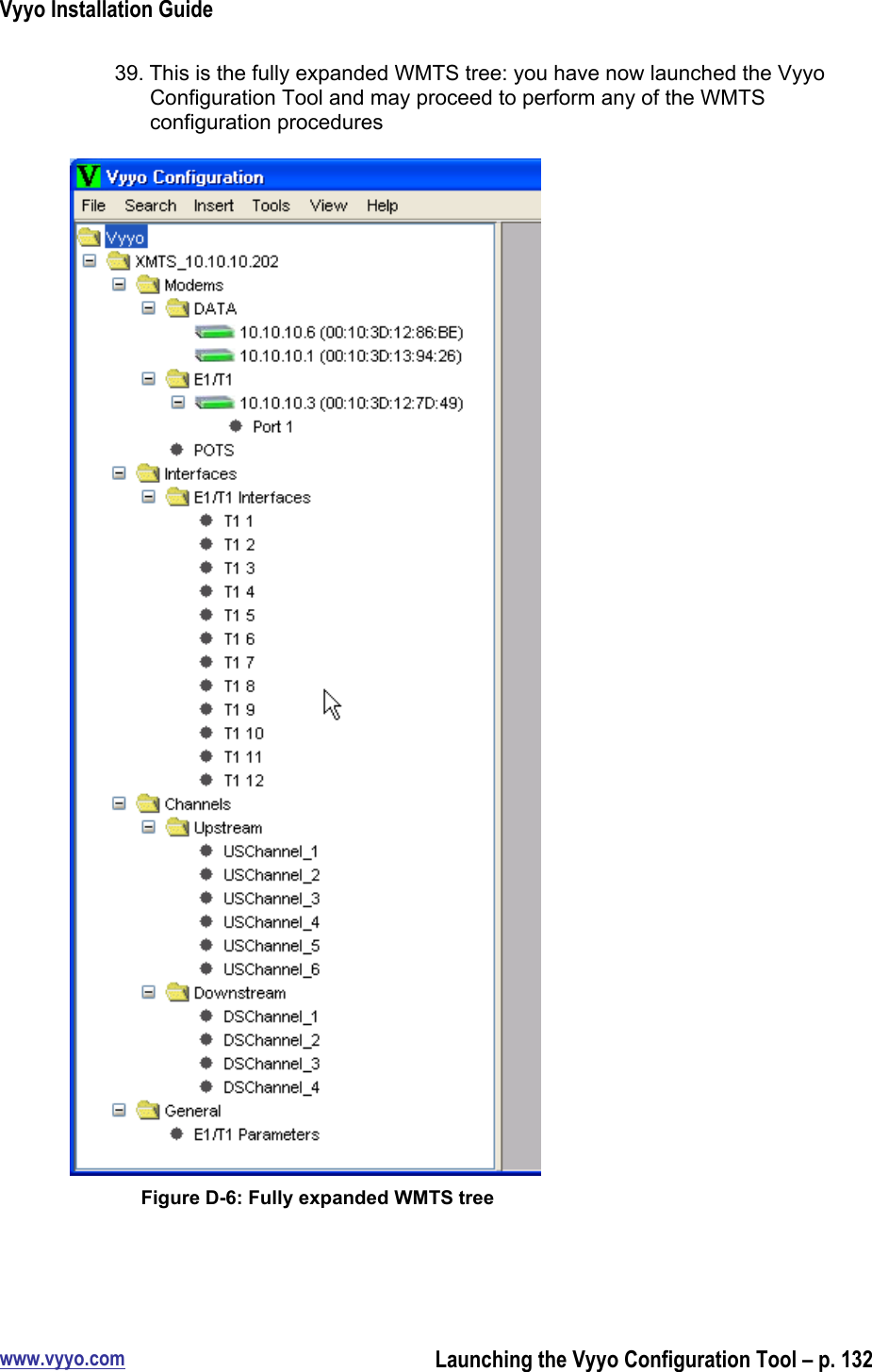 Vyyo Installation Guidewww.vyyo.comLaunching the Vyyo Configuration Tool – p. 13239. This is the fully expanded WMTS tree: you have now launched the VyyoConfiguration Tool and may proceed to perform any of the WMTSconfiguration proceduresFigure D-6: Fully expanded WMTS tree