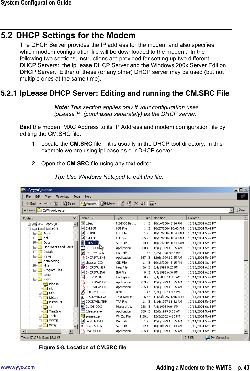 System Configuration Guidewww.vyyo.comAdding a Modem to the WMTS – p. 435.2  DHCP Settings for the ModemThe DHCP Server provides the IP address for the modem and also specifieswhich modem configuration file will be downloaded to the modem.  In thefollowing two sections, instructions are provided for setting up two differentDHCP Servers:  the ipLease DHCP Server and the Windows 200x Server EditionDHCP Server.  Either of these (or any other) DHCP server may be used (but notmultiple ones at the same time).5.2.1 IpLease DHCP Server: Editing and running the CM.SRC FileNote: This section applies only if your configuration usesipLease™  (purchased separately) as the DHCP server.Bind the modem MAC Address to its IP Address and modem configuration file byediting the CM.SRC file.1.  Locate the CM.SRC file – it is usually in the DHCP tool directory. In thisexample we are using ipLease as our DHCP server.2.  Open the CM.SRC file using any text editor.Tip: Use Windows Notepad to edit this file.Figure 5-8. Location of CM.SRC file