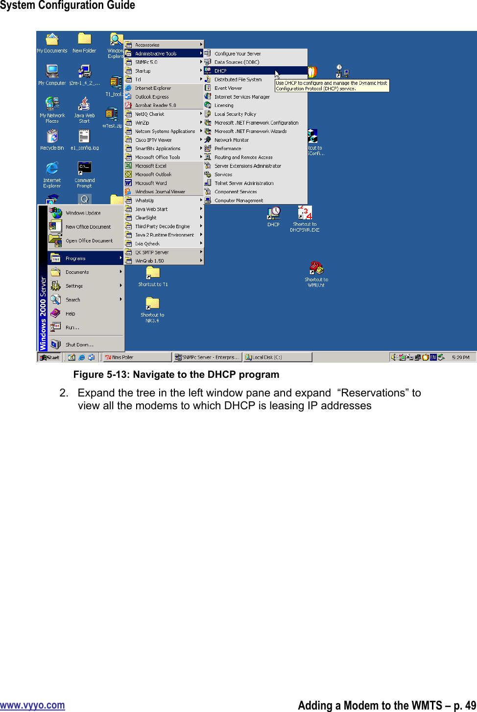 System Configuration Guidewww.vyyo.comAdding a Modem to the WMTS – p. 49Figure 5-13: Navigate to the DHCP program2.  Expand the tree in the left window pane and expand  “Reservations” toview all the modems to which DHCP is leasing IP addresses