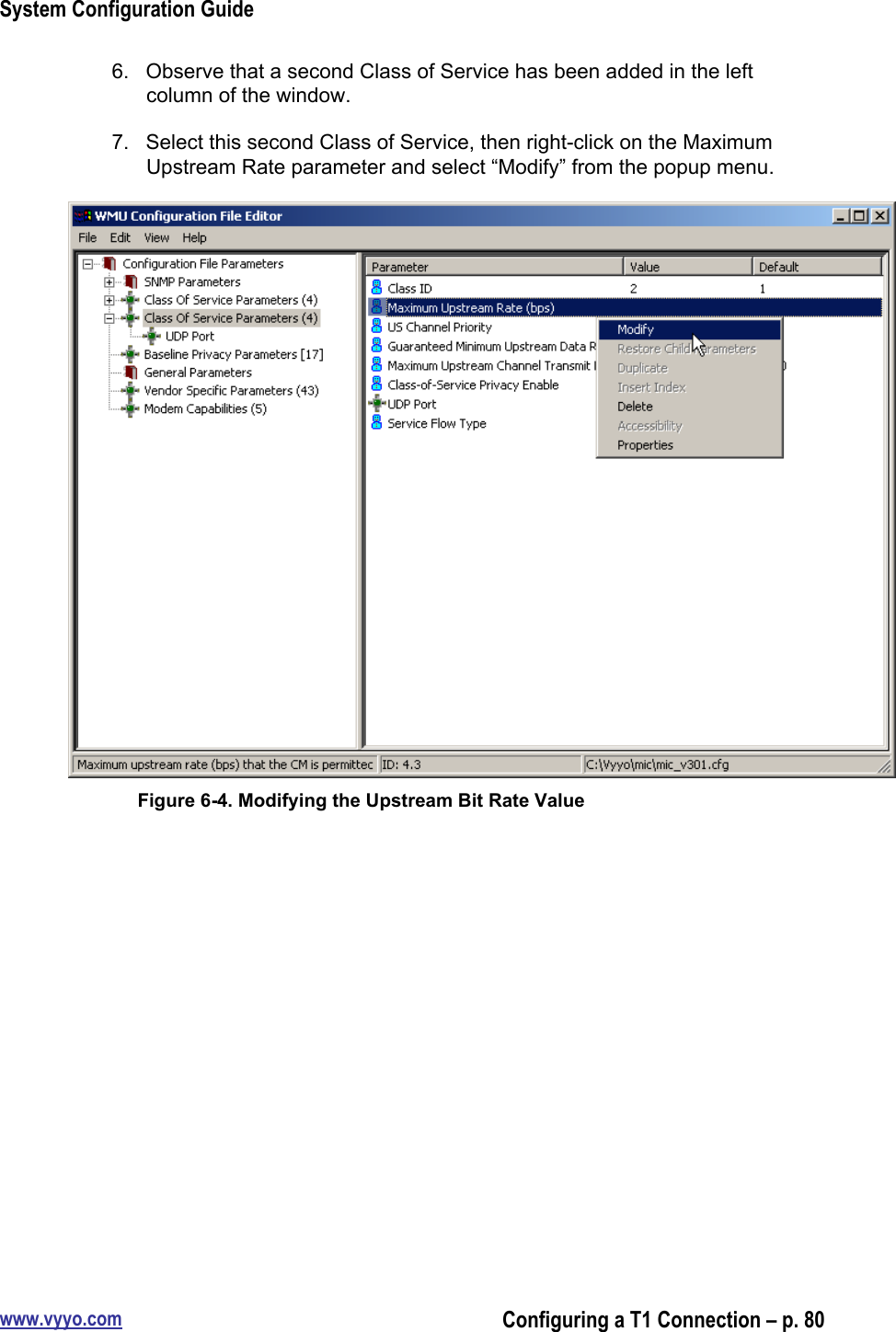 System Configuration Guidewww.vyyo.comConfiguring a T1 Connection – p. 806.  Observe that a second Class of Service has been added in the leftcolumn of the window.7.  Select this second Class of Service, then right-click on the MaximumUpstream Rate parameter and select “Modify” from the popup menu.Figure 6-4. Modifying the Upstream Bit Rate Value