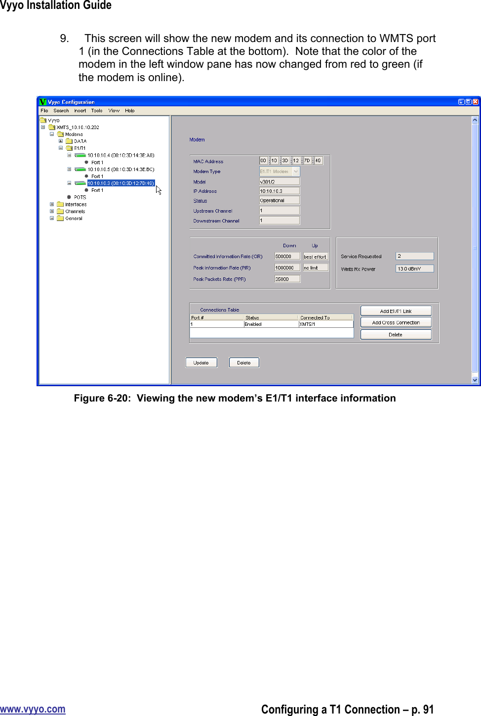 Vyyo Installation Guidewww.vyyo.comConfiguring a T1 Connection – p. 919.    This screen will show the new modem and its connection to WMTS port1 (in the Connections Table at the bottom).  Note that the color of themodem in the left window pane has now changed from red to green (ifthe modem is online).Figure 6-20:  Viewing the new modem’s E1/T1 interface information