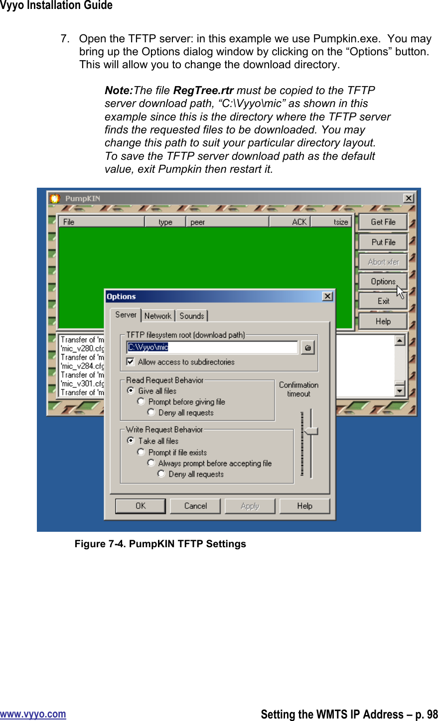 Vyyo Installation Guidewww.vyyo.comSetting the WMTS IP Address – p. 987.  Open the TFTP server: in this example we use Pumpkin.exe.  You maybring up the Options dialog window by clicking on the “Options” button.This will allow you to change the download directory.Note:The file RegTree.rtr must be copied to the TFTPserver download path, “C:\Vyyo\mic” as shown in thisexample since this is the directory where the TFTP serverfinds the requested files to be downloaded. You maychange this path to suit your particular directory layout.To save the TFTP server download path as the defaultvalue, exit Pumpkin then restart it.Figure 7-4. PumpKIN TFTP Settings