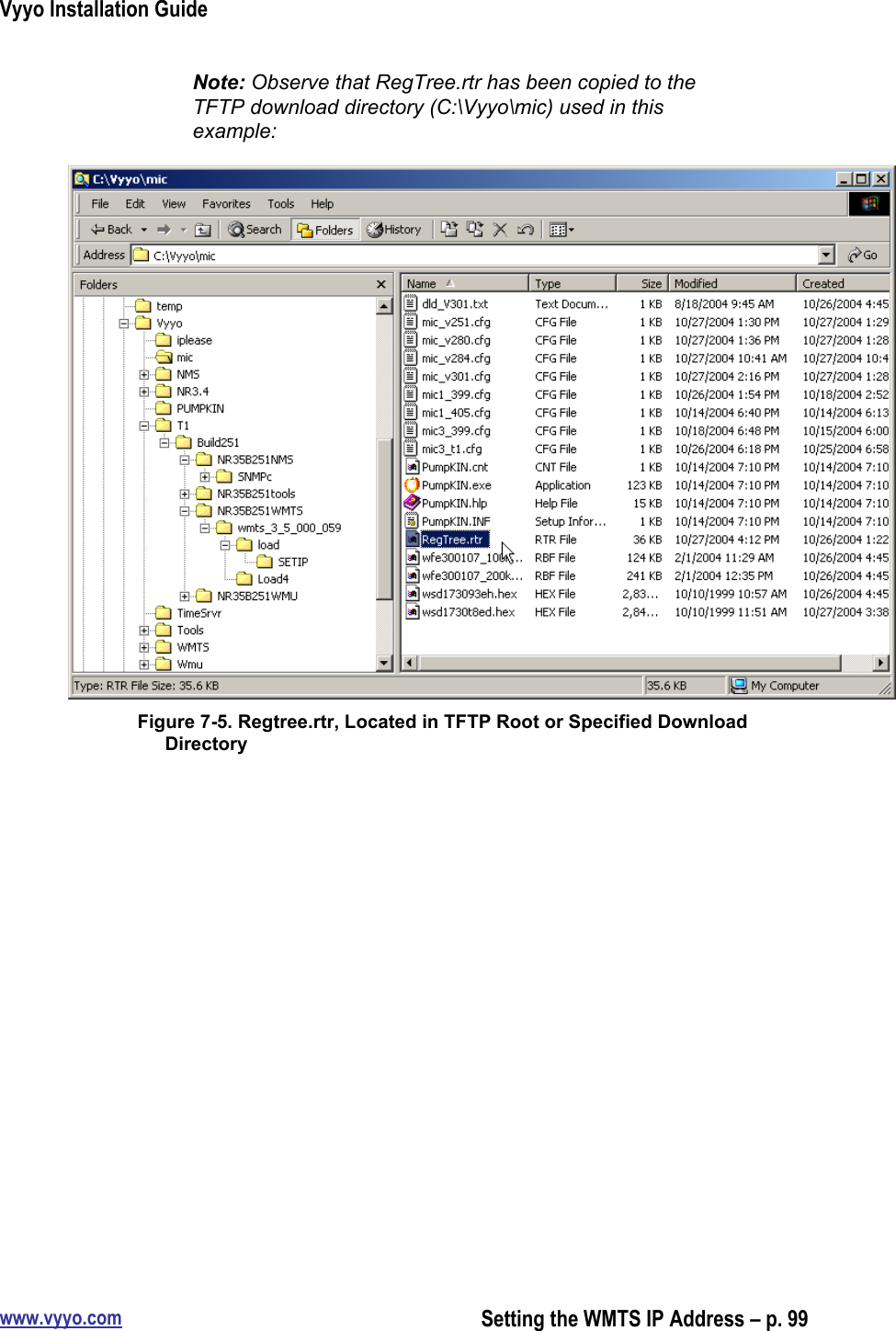 Vyyo Installation Guidewww.vyyo.comSetting the WMTS IP Address – p. 99Note: Observe that RegTree.rtr has been copied to theTFTP download directory (C:\Vyyo\mic) used in thisexample:Figure 7-5. Regtree.rtr, Located in TFTP Root or Specified DownloadDirectory