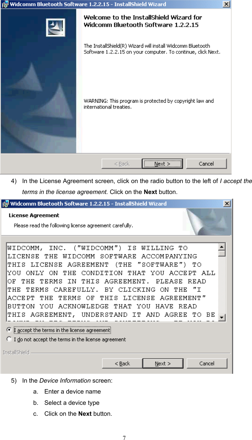  7  4)  In the License Agreement screen, click on the radio button to the left of I accept the terms in the license agreement. Click on the Next button.    5) In the Device Information screen: a.  Enter a device name b.  Select a device type c.  Click on the Next button. 