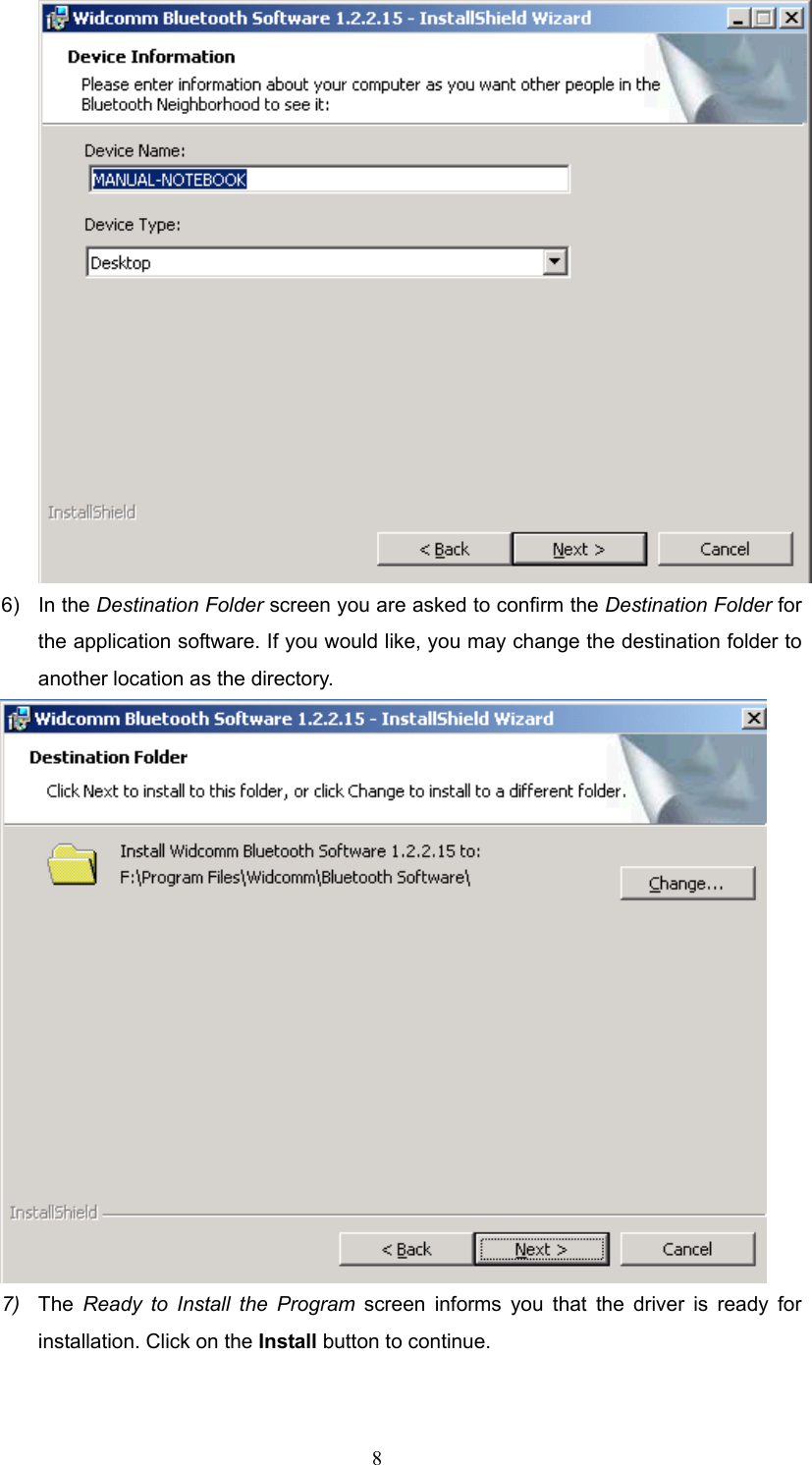  8  6) In the Destination Folder screen you are asked to confirm the Destination Folder for the application software. If you would like, you may change the destination folder to another location as the directory.  7)  The Ready to Install the Program screen informs you that the driver is ready for installation. Click on the Install button to continue.   