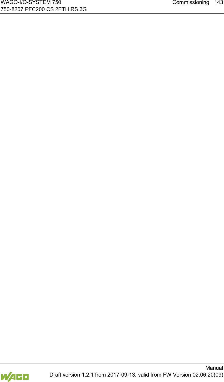 WAGO-I/O-SYSTEM 750 Commissioning 143 750-8207 PFC200 CS 2ETH RS 3G      Manual  Draft version 1.2.1 from 2017-09-13, valid from FW Version 02.06.20(09)     