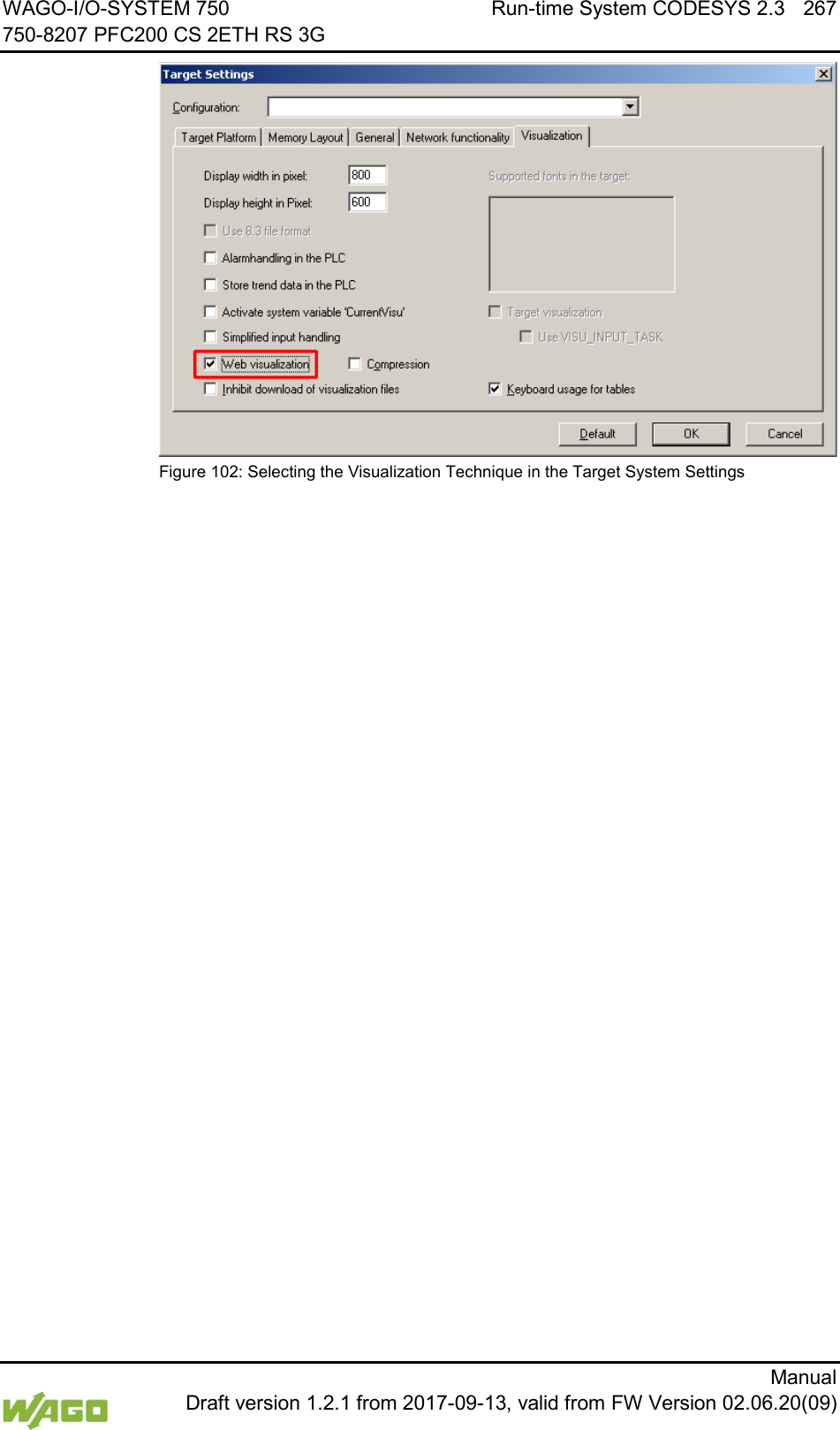 WAGO-I/O-SYSTEM 750 Run-time System CODESYS 2.3 267 750-8207 PFC200 CS 2ETH RS 3G      Manual  Draft version 1.2.1 from 2017-09-13, valid from FW Version 02.06.20(09)  Figure 102: Selecting the Visualization Technique in the Target System Settings     