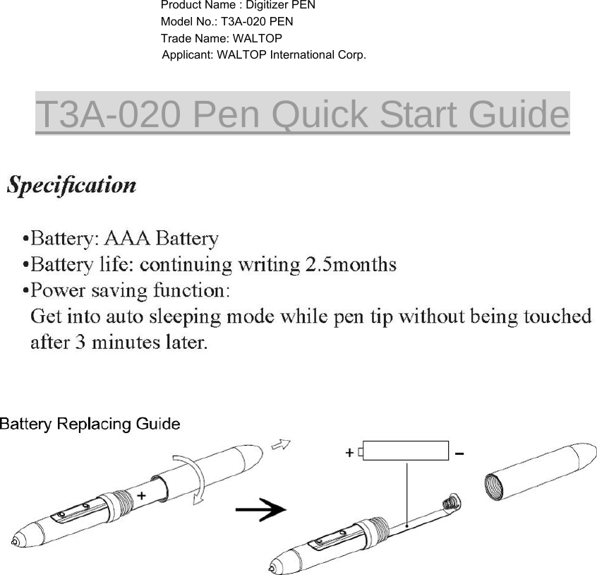 T3A-020 Pen Quick Start Guide    Product Name : Digitizer PEN Model No.: T3A-020 PEN Trade Name: WALTOP   Applicant: WALTOP International Corp.