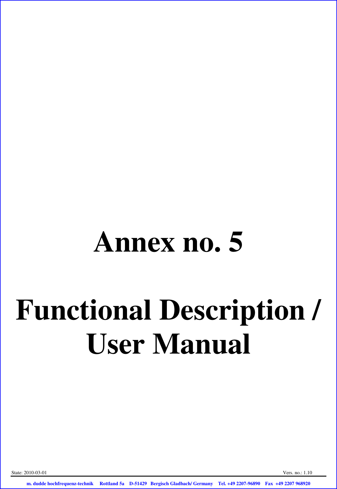 State: 2010-03-01  Vers. no.: 1.10                           m. dudde hochfrequenz-technik     Rottland 5a    D-51429   Bergisch Gladbach/ Germany    Tel. +49 2207-96890    Fax  +49 2207 968920       Annex no. 5  Functional Description / User Manual 