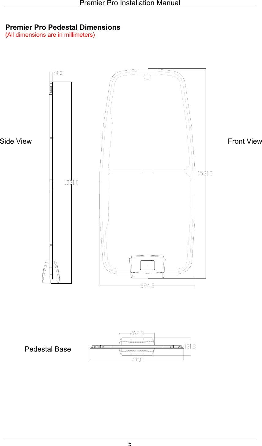 Premier Pro Installation Manual  5  Premier Pro Pedestal Dimensions (All dimensions are in millimeters)                                                        Front ViewSide View Pedestal Base 