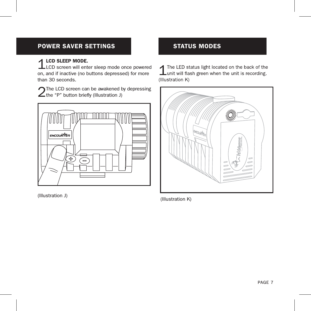 1LCD SLEEP MODE.   LCD screen will enter sleep mode once powered on, and if inactive (no buttons depressed) for more than 30 seconds.2The LCD screen can be awakened by depressing the “P” button brieﬂy (Illustration J)POWER SAVER SETTINGS(Illustration J)STATUS MODES(Illustration K)PAGE 7