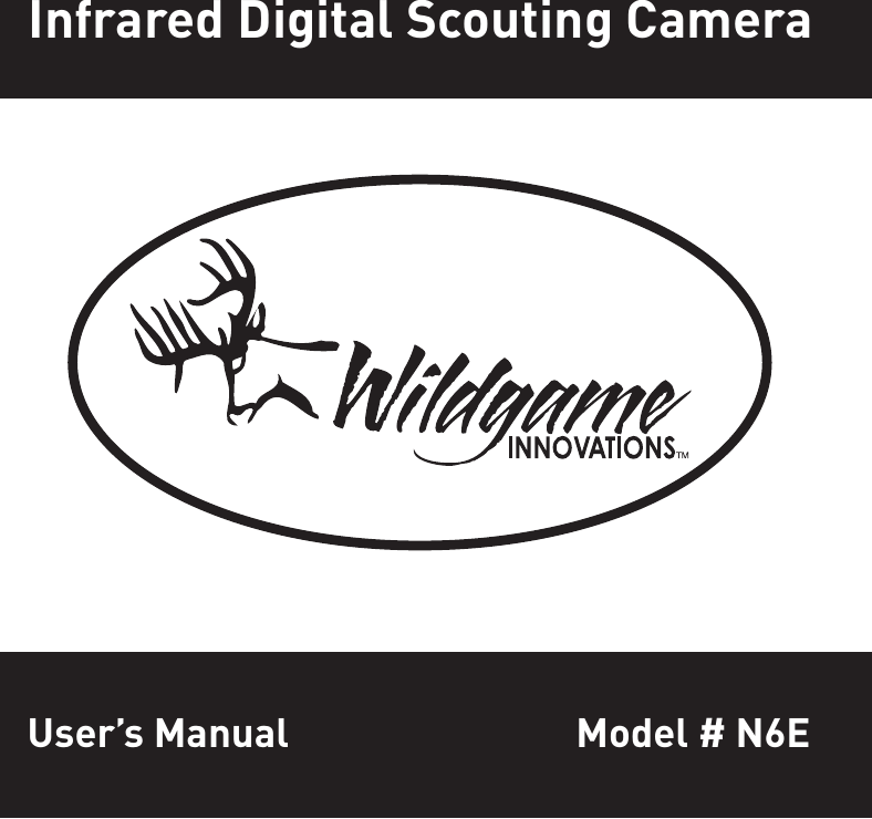 Model # N6E602 Fountain ParkwayGrand Prairie, TX 75050800.847.8269“Wildgame Innovations” and the “Button Logo” are TM trademarks of Wildgame Innovations, LLC.“Sport Responsible” , “Redux” and “Flextime” are TM trademarks of WGI Innovations, LTD. User’s ManualInfrared Digital Scouting Camera