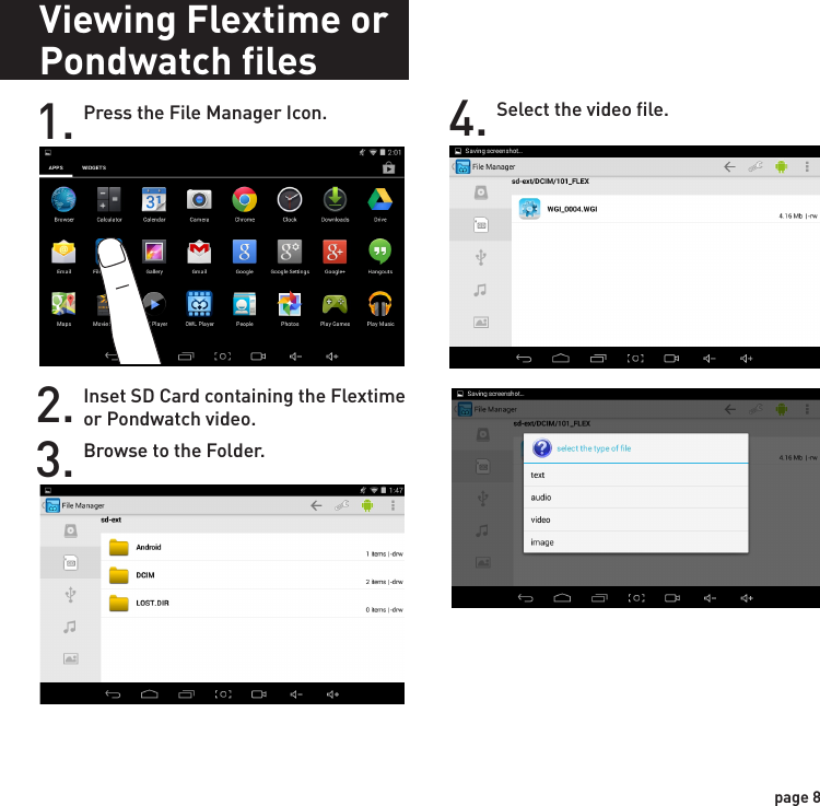 Viewing Flextime or Pondwatch files1. Press the File Manager Icon.2. Inset SD Card containing the Flextime or Pondwatch video.3. Browse to the Folder.4. Select the video file.page 8