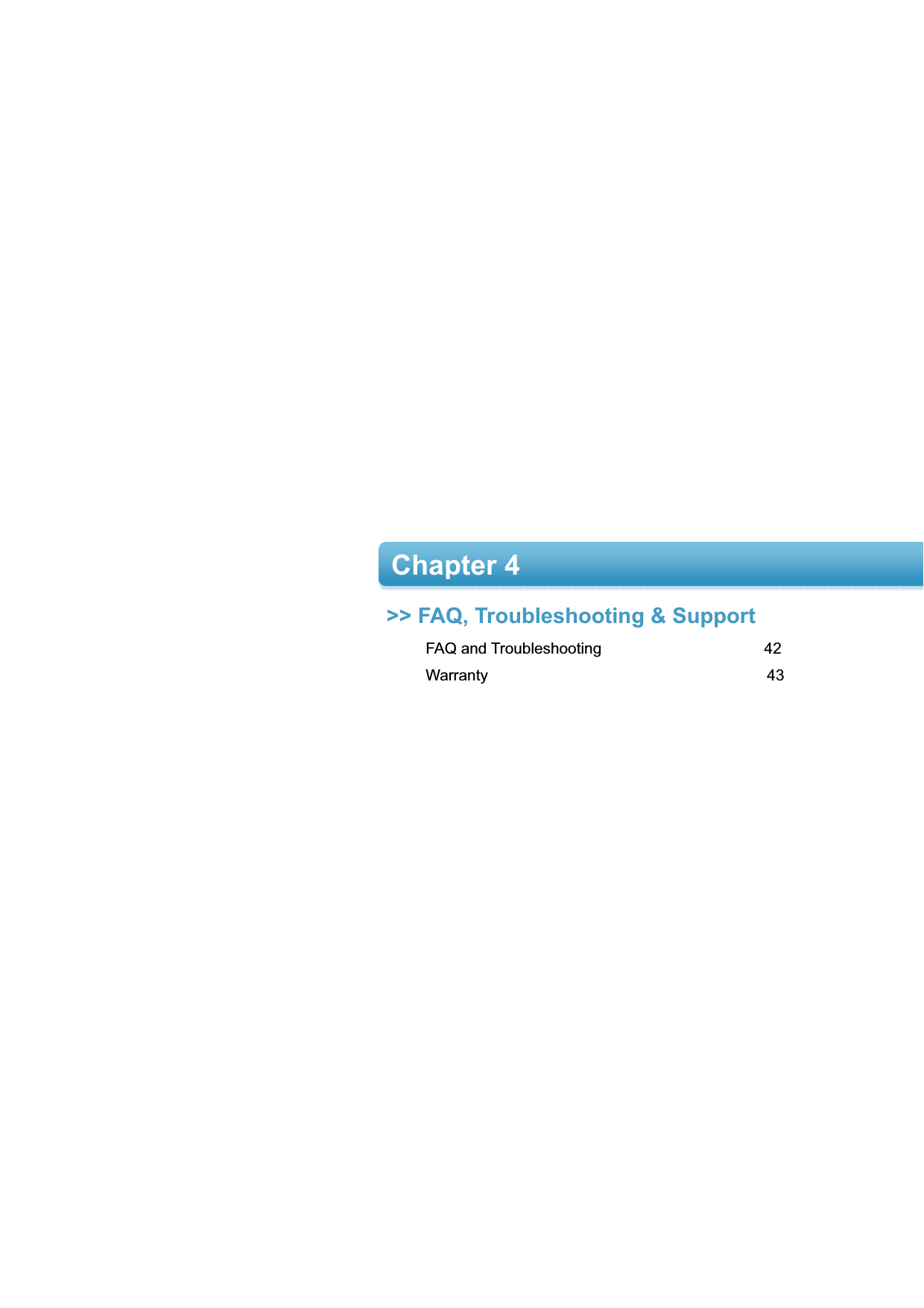 &gt;&gt; FAQ, Troubleshooting &amp; Support Chapter 4FAQ and Troubleshooting                     42 Warranty                                    43͑