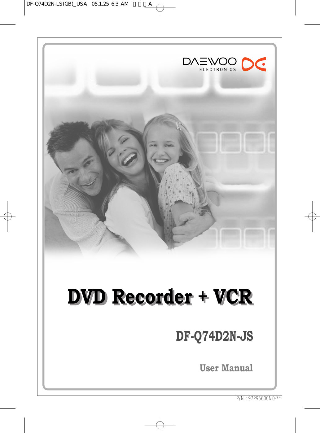 DVD Recorder + VCRDVD Recorder + VCRDF-Q74D2N-JSUser ManualP/N : 97P95600N0-**DF-Q74D2N-LS(GB)_USA  05.1.25 6:3 AM  페이지A