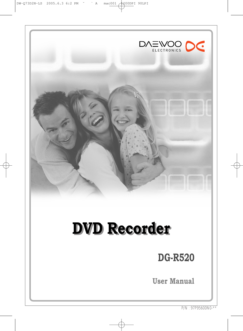 DVD RecorderDVD RecorderDG-R520User ManualP/N : 97P95600N0-**DW-Q73D2N-LS  2005.6.3 6:2 PM  ˘ ` A   mac001  1200DPI 90LPI