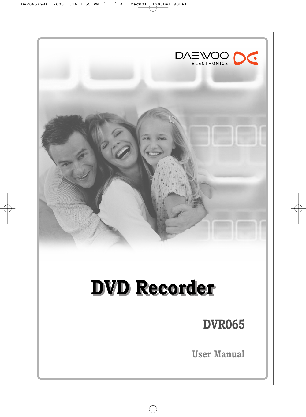 DVD RecorderDVD RecorderDVR065User ManualDVR065(GB)  2006.1.16 1:55 PM  ˘ ` A   mac001  1200DPI 90LPI