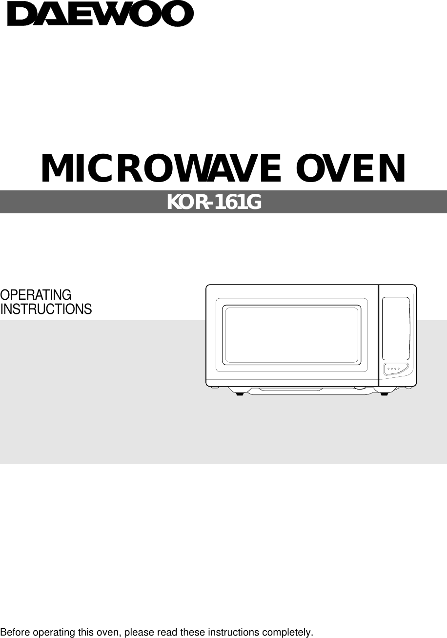 Before operating this oven, please read these instructions completely.OPERATINGINSTRUCTIONSMICROWAVE OVENKOR-161G