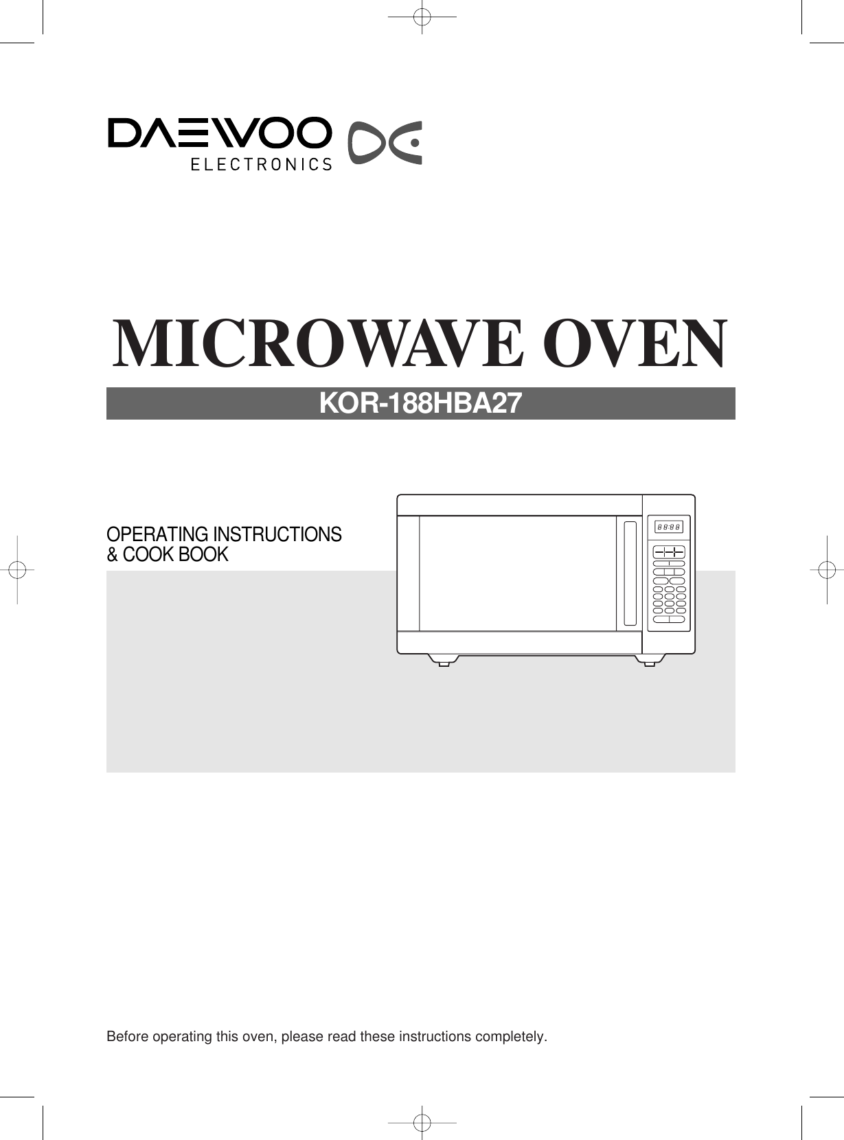 Before operating this oven, please read these instructions completely.OPERATING INSTRUCTIONS&amp; COOK BOOKMICROWAVE OVENKOR-188HBA27