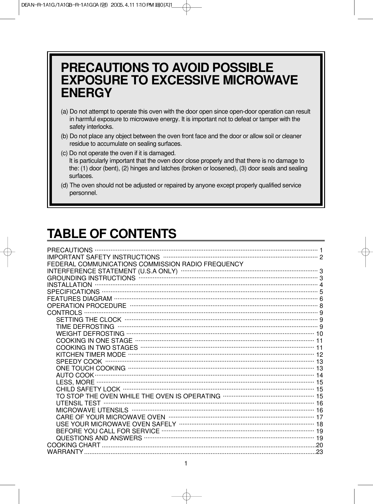 1TABLE OF CONTENTS PRECAUTIONS ............................................................................................................................... 1 IMPORTANT SAFETY INSTRUCTIONS  ........................................................................................ 2FEDERAL COMMUNICATIONS COMMISSION RADIO FREQUENCY INTERFERENCE STATEMENT (U.S.A ONLY)  .............................................................................. 3GROUNDING INSTRUCTIONS  ...................................................................................................... 3INSTALLATION ............................................................................................................................... 4SPECIFICATIONS ........................................................................................................................... 5FEATURES DIAGRAM .................................................................................................................... 6OPERATION PROCEDURE ........................................................................................................... 8CONTROLS ..................................................................................................................................... 9SETTING THE CLOCK .............................................................................................................. 9TIME DEFROSTING .................................................................................................................. 9WEIGHT DEFROSTING ........................................................................................................... 10COOKING IN ONE STAGE ...................................................................................................... 11COOKING IN TWO STAGES ................................................................................................... 11KITCHEN TIMER MODE .......................................................................................................... 12SPEEDY COOK  ....................................................................................................................... 13ONE TOUCH COOKING .......................................................................................................... 13AUTO COOK............................................................................................................................. 14LESS, MORE ............................................................................................................................ 15CHILD SAFETY LOCK ............................................................................................................. 15TO STOP THE OVEN WHILE THE OVEN IS OPERATING .................................................... 15UTENSIL TEST ........................................................................................................................ 16MICROWAVE UTENSILS  ........................................................................................................ 16CARE OF YOUR MICROWAVE OVEN  ................................................................................... 17USE YOUR MICROWAVE OVEN SAFELY  ............................................................................. 18BEFORE YOU CALL FOR SERVICE ....................................................................................... 19QUESTIONS AND ANSWERS ................................................................................................. 19COOKING CHART ..........................................................................................................................20WARRANTY....................................................................................................................................23PRECAUTIONS TO AVOID POSSIBLEEXPOSURE TO EXCESSIVE MICROWAVEENERGY(a) Do not attempt to operate this oven with the door open since open-door operation can resultin harmful exposure to microwave energy. It is important not to defeat or tamper with thesafety interlocks.(b) Do not place any object between the oven front face and the door or allow soil or cleanerresidue to accumulate on sealing surfaces.(c) Do not operate the oven if it is damaged.It is particularly important that the oven door close properly and that there is no damage tothe: (1) door (bent), (2) hinges and latches (broken or loosened), (3) door seals and sealingsurfaces.(d) The oven should not be adjusted or repaired by anyone except properly qualified servicepersonnel.