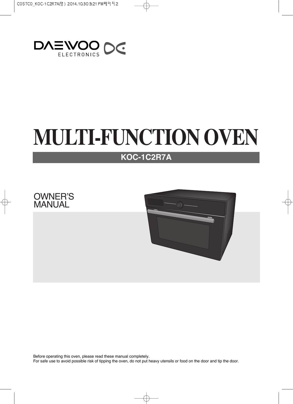 OWNER’SMANUALMULTI-FUNCTION OVENKOC-1C2R7ABefore operating this oven, please read these manual completely.For safe use to avoid possible risk of tipping the oven, do not put heavy utensils or food on the door and tip the door.