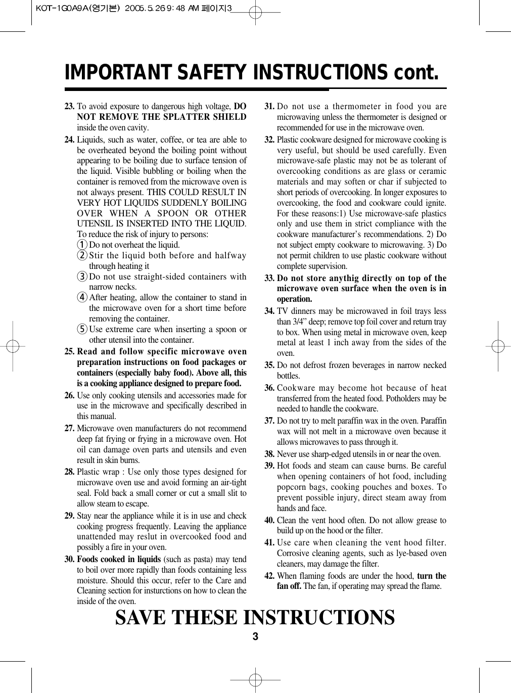 3IMPORTANT SAFETY INSTRUCTIONS cont.23. To avoid exposure to dangerous high voltage, DONOT REMOVE THE SPLATTER SHIELDinside the oven cavity.24.Liquids, such as water, coffee, or tea are able tobe overheated beyond the boiling point withoutappearing to be boiling due to surface tension ofthe liquid. Visible bubbling or boiling when thecontainer is removed from the microwave oven isnot always present. THIS COULD RESULT INVERY HOT LIQUIDS SUDDENLY BOILINGOVER WHEN A SPOON OR OTHERUTENSIL IS INSERTED INTO THE LIQUID.To reduce the risk of injury to persons:1Do not overheat the liquid.2Stir the liquid both before and halfwaythrough heating it3Do not use straight-sided containers withnarrow necks.4After heating, allow the container to stand inthe microwave oven for a short time beforeremoving the container.5Use extreme care when inserting a spoon orother utensil into the container.25. Read and follow specific microwave ovenpreparation instructions on food packages orcontainers (especially baby food). Above all, thisis a cooking appliance designed to prepare food.26. Use only cooking utensils and accessories made foruse in the microwave and specifically described inthis manual.27. Microwave oven manufacturers do not recommenddeep fat frying or frying in a microwave oven. Hotoil can damage oven parts and utensils and evenresult in skin burns.28. Plastic wrap : Use only those types designed formicrowave oven use and avoid forming an air-tightseal. Fold back a small corner or cut a small slit toallow steam to escape.29. Stay near the appliance while it is in use and checkcooking progress frequently. Leaving the applianceunattended may reslut in overcooked food andpossibly a fire in your oven.30. Foods cooked in liquids (such as pasta) may tendto boil over more rapidly than foods containing lessmoisture. Should this occur, refer to the Care andCleaning section for insturctions on how to clean theinside of the oven.31. Do not use a thermometer in food you aremicrowaving unless the thermometer is designed orrecommended for use in the microwave oven.32. Plastic cookware designed for microwave cooking isvery useful, but should be used carefully. Evenmicrowave-safe plastic may not be as tolerant ofovercooking conditions as are glass or ceramicmaterials and may soften or char if subjected toshort periods of overcooking. In longer exposures toovercooking, the food and cookware could ignite.For these reasons:1) Use microwave-safe plasticsonly and use them in strict compliance with thecookware manufacturer’s recommendations. 2) Donot subject empty cookware to microwaving. 3) Donot permit children to use plastic cookware withoutcomplete supervision.33. Do not store anythig directly on top of themicrowave oven surface when the oven is inoperation.34. TV dinners may be microwaved in foil trays lessthan 3/4” deep; remove top foil cover and return trayto box. When using metal in microwave oven, keepmetal at least 1 inch away from the sides of theoven.35. Do not defrost frozen beverages in narrow neckedbottles.36. Cookware may become hot because of heattransferred from the heated food. Potholders may beneeded to handle the cookware.37. Do not try to melt paraffin wax in the oven. Paraffinwax will not melt in a microwave oven because itallows microwaves to pass through it.38. Never use sharp-edged utensils in or near the oven.39. Hot foods and steam can cause burns. Be carefulwhen opening containers of hot food, includingpopcorn bags, cooking pouches and boxes. Toprevent possible injury, direct steam away fromhands and face.40. Clean the vent hood often. Do not allow grease tobuild up on the hood or the filter.41. Use care when cleaning the vent hood filter.Corrosive cleaning agents, such as lye-based ovencleaners, may damage the filter.42. When flaming foods are under the hood, turn thefan off. The fan, if operating may spread the flame.SAVE THESE INSTRUCTIONS