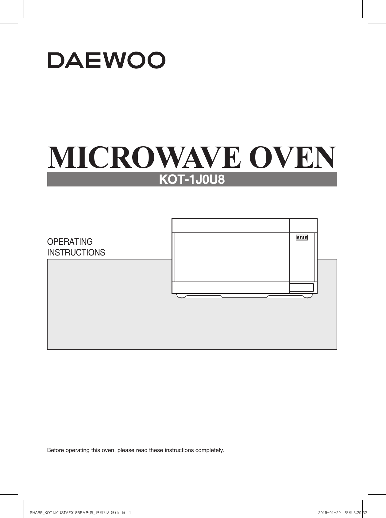 Before operating this oven, please read these instructions completely.OPERATING INSTRUCTIONSMICROWAVE OVENKOT-1J0U8SHARP_KOT1J0USTAE018BBMB(영_규격임시용).indd   1 2019-01-29   오후 3:29:32