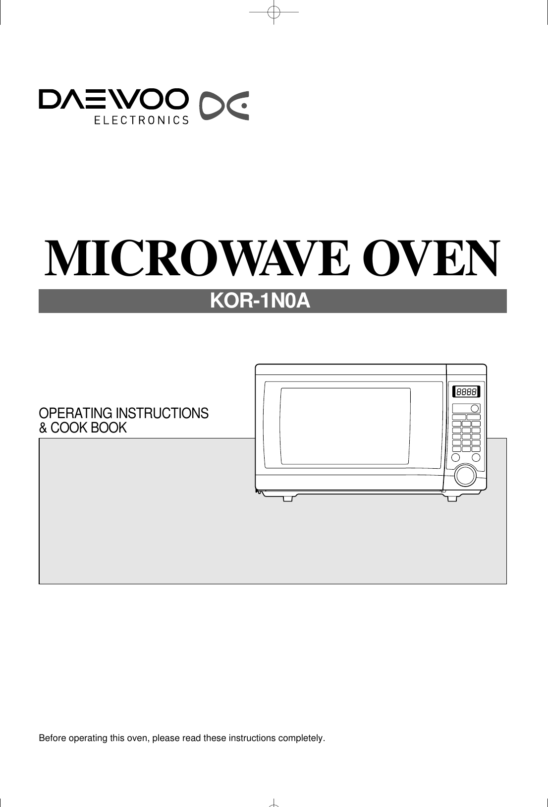 Before operating this oven, please read these instructions completely.OPERATING INSTRUCTIONS&amp; COOK BOOKMICROWAVE OVENKOR-1N0A