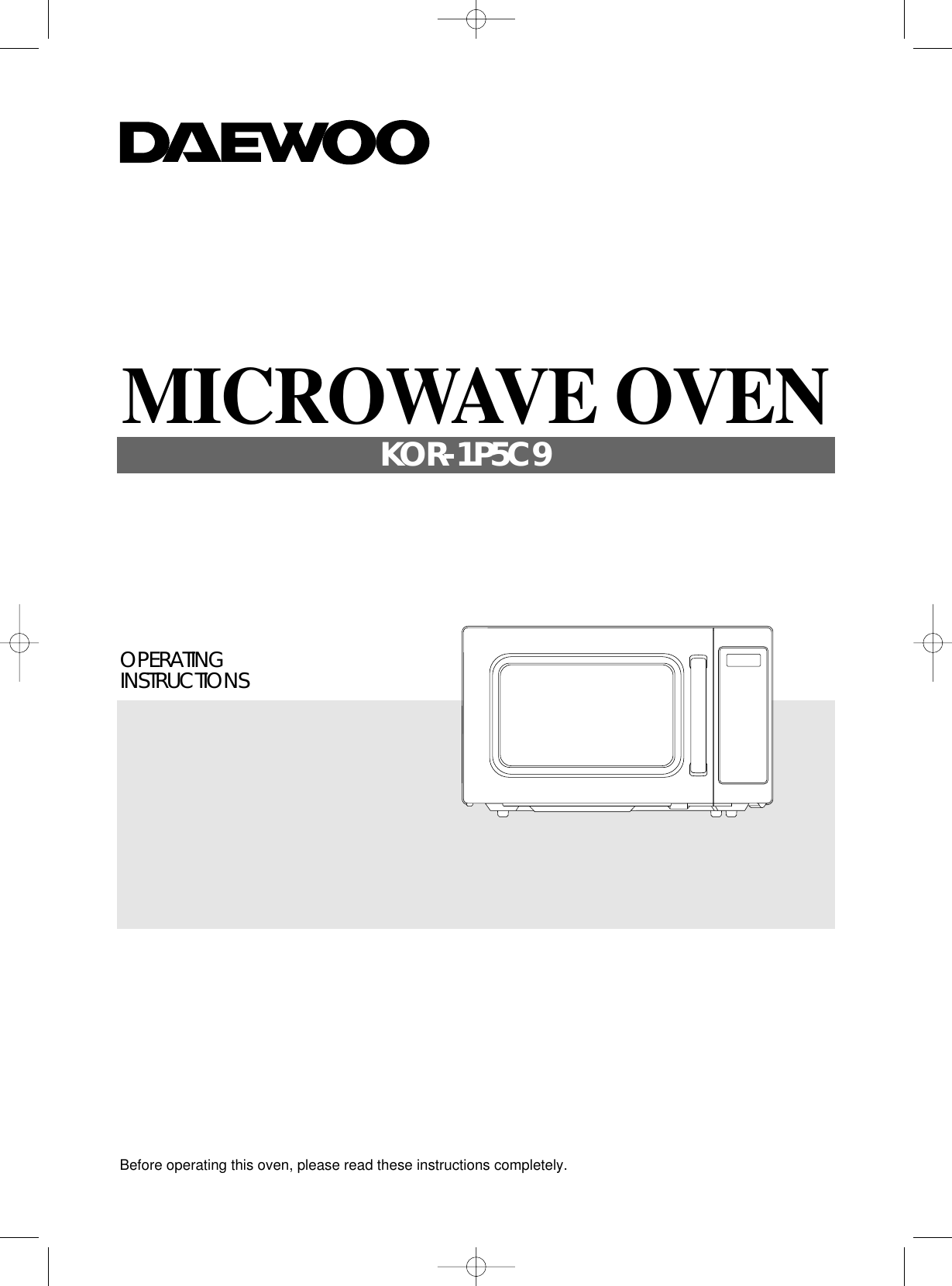 Before operating this oven, please read these instructions completely.OPERATINGINSTRUCTIONSMICROWAVE OVENKOR-1P5C9