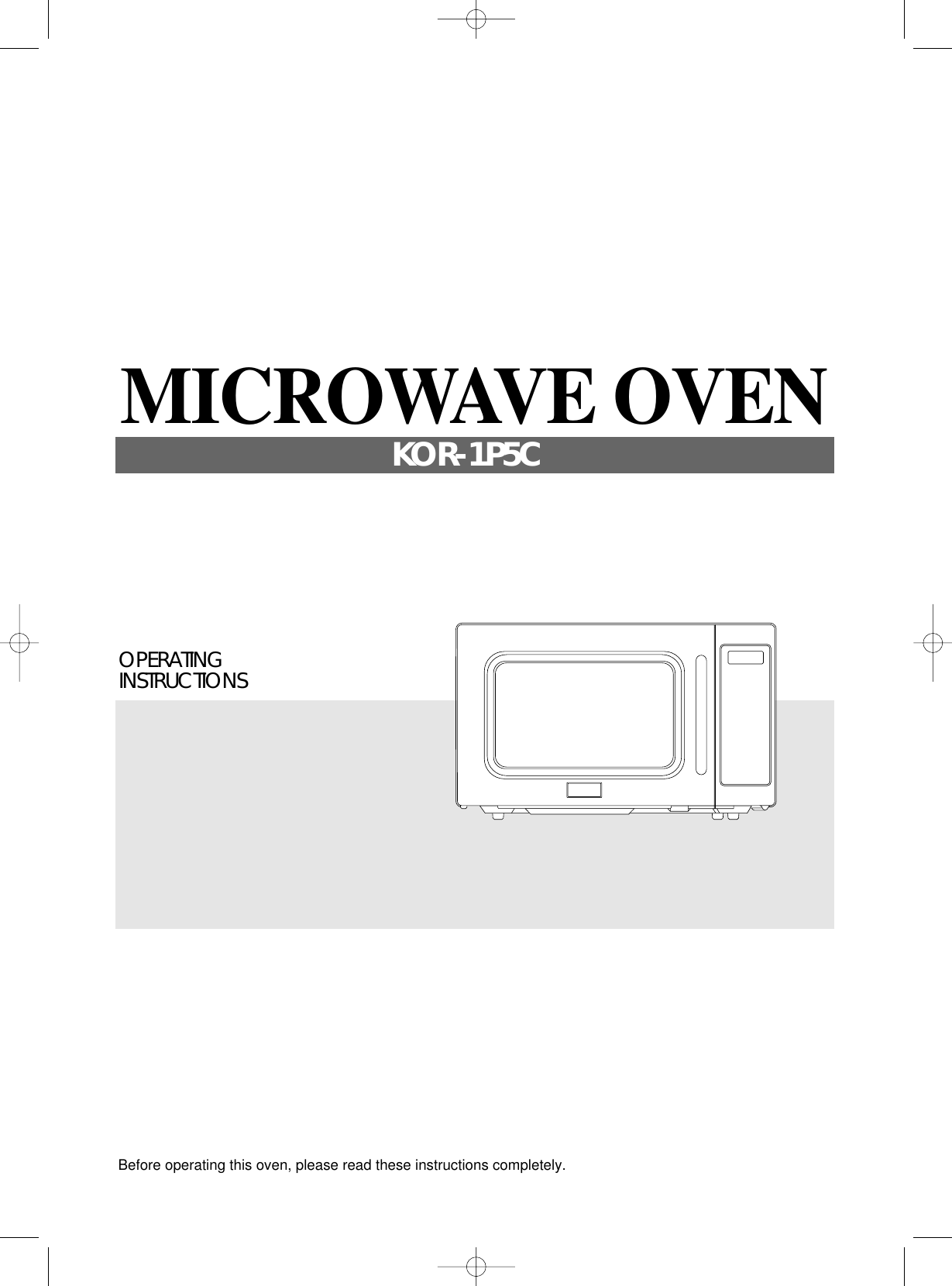 Before operating this oven, please read these instructions completely.OPERATINGINSTRUCTIONSMICROWAVE OVENKOR-1P5C
