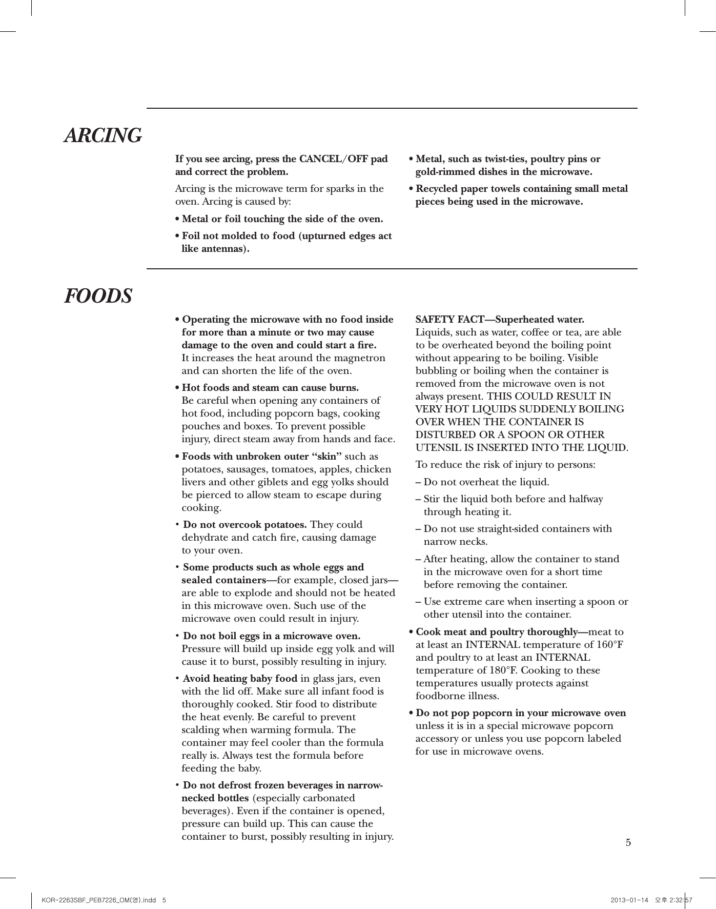 4IMPORTANT SAFETY INSTRUCTIONSSAFETY PRECAUTIONSWhen using electrical appliances, basic safetyprecautions should be followed, including thefollowing:WARNING–To reduce therisk of burns, electric shock, fire, injury to persons or exposure to excessivemicrowave energy:• Read and follow the specific ‘‘Precautions to Avoid Possible Exposure to ExcessiveMicrowave Energy’’ on page 2.• This appliance must be grounded. Connectonly to properly grounded outlet. SeeGrounding Instructions section on page 7.• Install or locate this appliance only inaccordance with the provided InstallationInstructions.• Be certain to place the front surface of thedoor three inches or more back from thecountertop edge to avoid accidental tippingof the appliance in normal usage. • Use this appliance only for its intended use as described in this manual. Do not usecorrosive chemicals or vapors in thisappliance. This microwave oven is specificallydesigned to heat, dry or cook food, and is not intended for laboratory or industrial use.• Do not cover or block any openings on the appliance.• Do not store this appliance outdoors.Do not use this product near water—for example, in a wet basement, near a swimming pool, near a sink or in similarlocations.• This microwave oven is not approved ortested for marine use.• Do not immerse power cord or plug in water.• Keep power cord away from heated surfaces.• Do not mount the microwave oven over or near any portion of a heating or cookingappliance.• Do not mount this appliance over a sink.• Do not store anything directly on top of themicrowave oven surface when the microwaveoven is in operation.• Do not let power cord hang over edge oftable or counter.• Do not operate this appliance if it has adamaged power cord or plug, if it is notworking properly or if it has been damaged or dropped. If the power cord is damaged, itmust be replaced by General Electric Serviceor an authorized service agent using a powercord available from General Electric.• See door surface cleaning instructions in theCare and Cleaning section(s) of this manual.• This appliance must only be serviced byqualified service personnel. Contact nearestauthorized service facility for examination, repair or adjustment.• As with any appliance, close supervision isnecessary when used by children.• To reduce the risk of fire in the oven cavity:–Do not overcook food. Carefully attendappliance when paper, plastic or othercombustible materials are placed inside the oven to facilitate cooking.–Remove wire twist-ties and metal handlesfrom paper or plastic containers beforeplacing them in the oven.–Do not use the oven for storage purposes. Do not leave paper products, cooking utensilsor food in the oven when not in use.–If materials inside the oven ignite, keep ovendoor closed, turn oven off and disconnectpower cord, or shut off power at the fuse orcircuit breaker panel. If the door is opened,the fire may spread.–Do not use the Sensor Features twice insuccession on the same food portion. If foodis undercooked after the first countdown, useTime Cook for additional cooking time.r Operating the microwave with no food insidefor more than a minute or two may causedamage to the oven and could start a re.It increases the heat around the magnetronand can shorten the life of the oven.r Hot foods and steam can cause burns.Be careful when opening any containers ofhot food, including popcorn bags, cookingpouches and boxes. To prevent possibleinjury, direct steam away from hands and face.r Foods with unbroken outer ‘‘skin’’ such aspotatoes, sausages, tomatoes, apples, chickenlivers and other giblets and egg yolks shouldbe pierced to allow steam to escape duringcooking.• Do not overcook potatoes. They coulddehydrate and catch re, causing damage to your oven.• Some products such as whole eggs and sealed containers—for example, closed jars—are able to explode and should not be heatedin this microwave oven. Such use of themicrowave oven could result in injury.• Do not boil eggs in a microwave oven.Pressure will build up inside egg yolk and willcause it to burst, possibly resulting in injury.• Avoid heating baby food in glass jars, even with the lid off. Make sure all infant food isthoroughly cooked. Stir food to distribute the heat evenly. Be careful to preventscalding when warming formula. Thecontainer may feel cooler than the formulareally is. Always test the formula beforefeeding the baby.• Do not defrost frozen beverages in narrow-necked bottles(especially carbonatedbeverages). Even if the container is opened,pressure can build up. This can cause thecontainer to burst, possibly resulting in injury.SAFETY FACT—Superheated water. Liquids, such as water, coffee or tea, are ableto be overheated beyond the boiling pointwithout appearing to be boiling. Visiblebubbling or boiling when the container isremoved from the microwave oven is notalways present. THIS COULD RESULT INVERY HOT LIQUIDS SUDDENLY BOILINGOVER WHEN THE CONTAINER ISDISTURBED OR A SPOON OR OTHERUTENSIL IS INSERTED INTO THE LIQUID.To reduce the risk of injury to persons:– Do not overheat the liquid.– Stir the liquid both before and halfwaythrough heating it.– Do not use straight-sided containers withnarrow necks.– After heating, allow the container to standin the microwave oven for a short timebefore removing the container.– Use extreme care when inserting a spoon orother utensil into the container.r Cook meat and poultry thoroughly—meat to at least an INTERNAL temperature of 160°Fand poultry to at least an INTERNALtemperature of 180°F. Cooking to thesetemperatures usually protects againstfoodborne illness.r Do not pop popcorn in your microwave ovenunless it is in a special microwave popcornaccessory or unless you use popcorn labeledfor use in microwave ovens.5FOODSARCING If you see arcing, press the CANCEL/OFF padand correct the problem.Arcing is the microwave term for sparks in theoven. Arcing is caused by:r Metal or foil touching the side of the oven.r Foil not molded to food (upturned edges actlike antennas).r Metal, such as twist-ties, poultry pins or gold-rimmed dishes in the microwave.r Recycled paper towels containing small metalpieces being used in the microwave.KOR-2263SBF_PEB7226_OM(영).indd   5 2013-01-14   오후 2:32:57