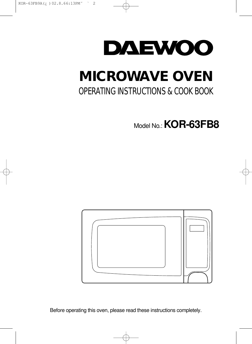 MICROWAVE OVENOPERATING INSTRUCTIONS &amp; COOK BOOKModel No.: KOR-63FB8Before operating this oven, please read these instructions completely. KOR-63FB9A(¿ )  02.8.6 6:13 PM  ˘`2