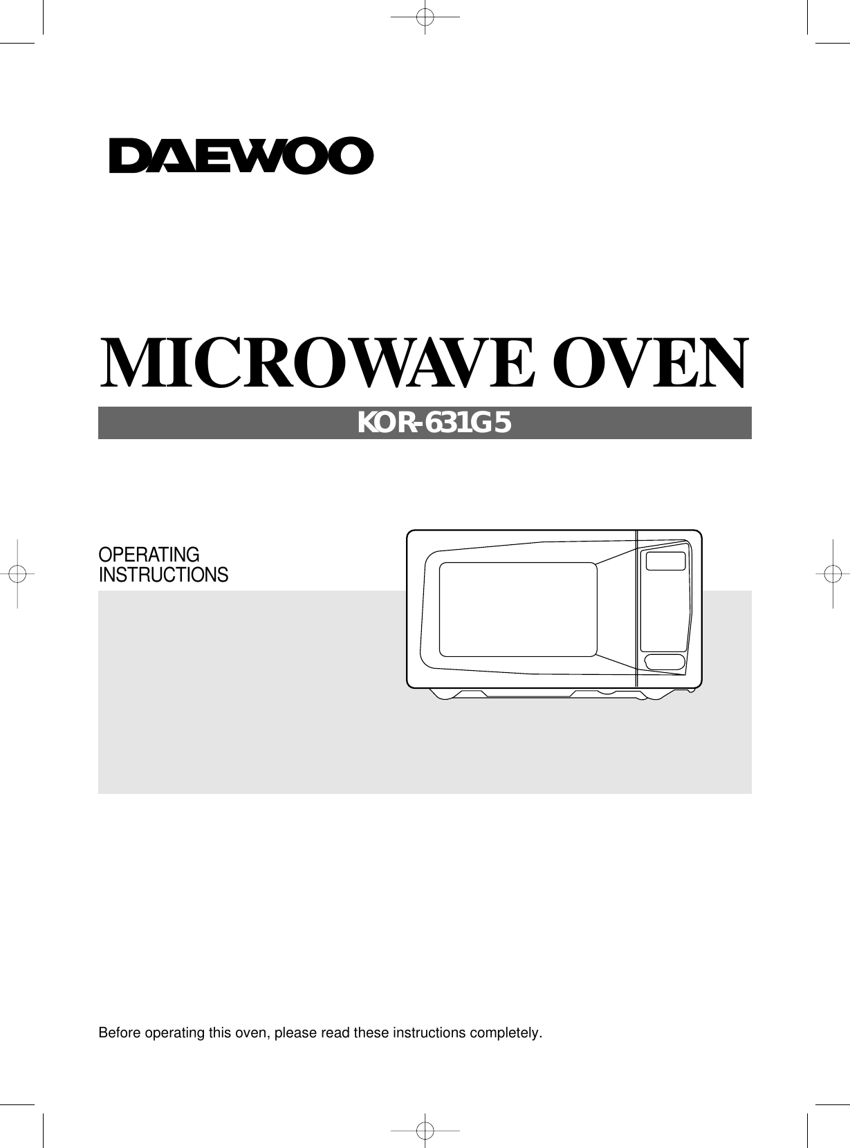 Before operating this oven, please read these instructions completely.OPERATINGINSTRUCTIONSMICROWAVE OVENKOR-631G5