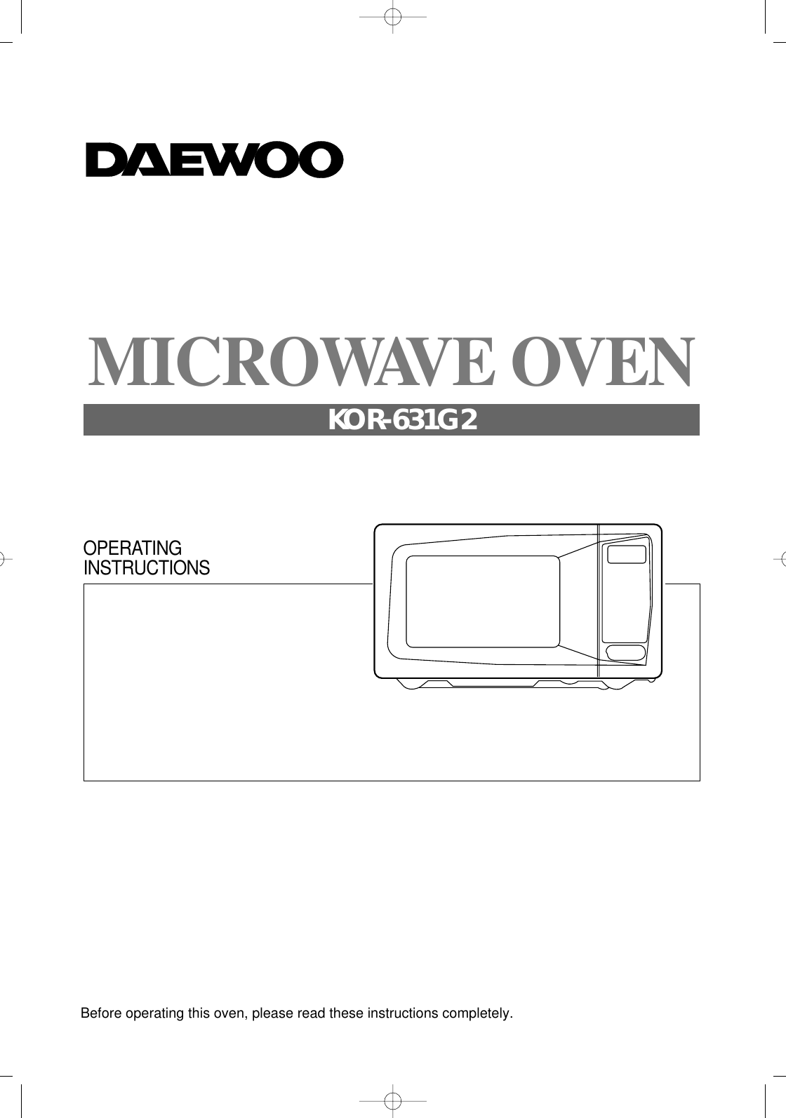 Before operating this oven, please read these instructions completely.OPERATINGINSTRUCTIONSMICROWAVE OVENKOR-631G2