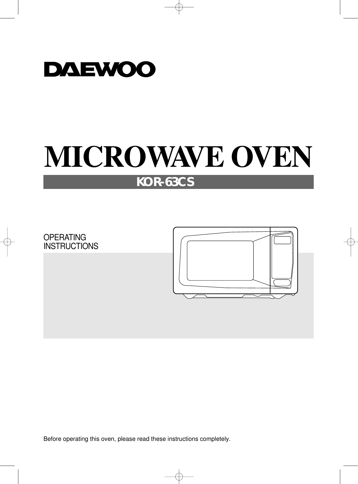 Before operating this oven, please read these instructions completely.OPERATINGINSTRUCTIONSMICROWAVE OVENKOR-63CS