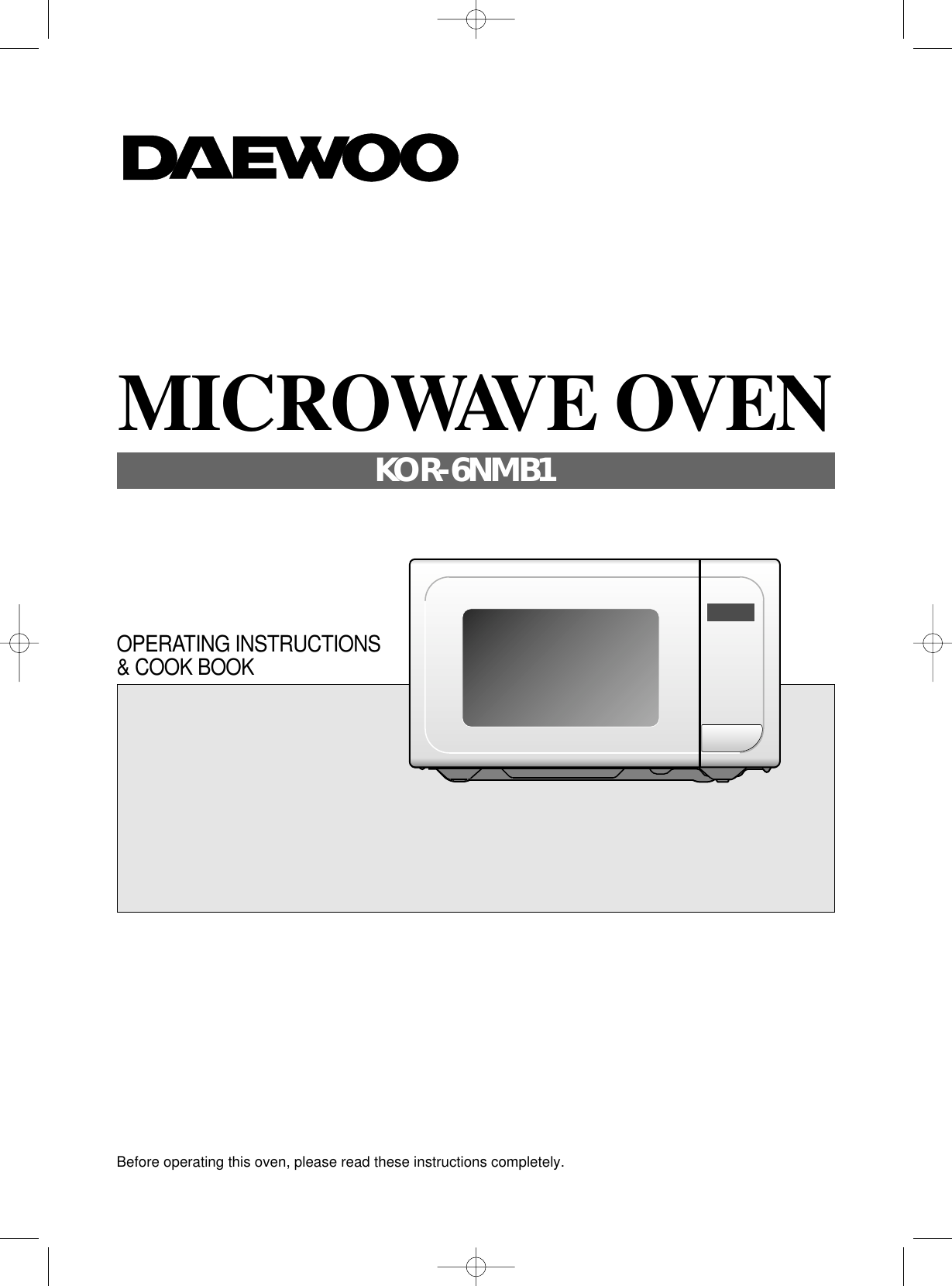 Before operating this oven, please read these instructions completely.OPERATING INSTRUCTIONS&amp; COOK BOOKMICROWAVE OVENKOR-6NMB1