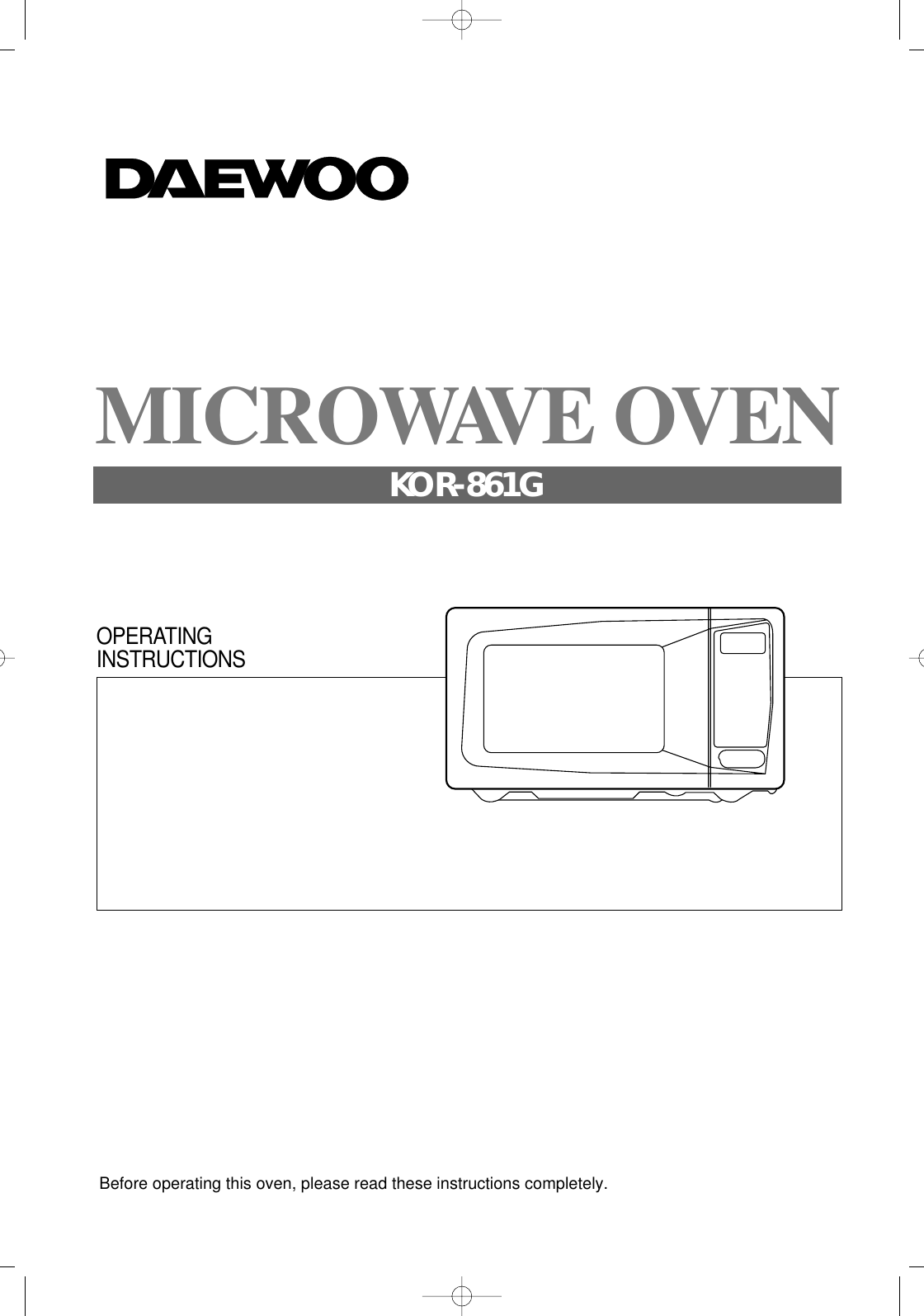 Before operating this oven, please read these instructions completely.OPERATINGINSTRUCTIONSMICROWAVE OVENKOR-861G