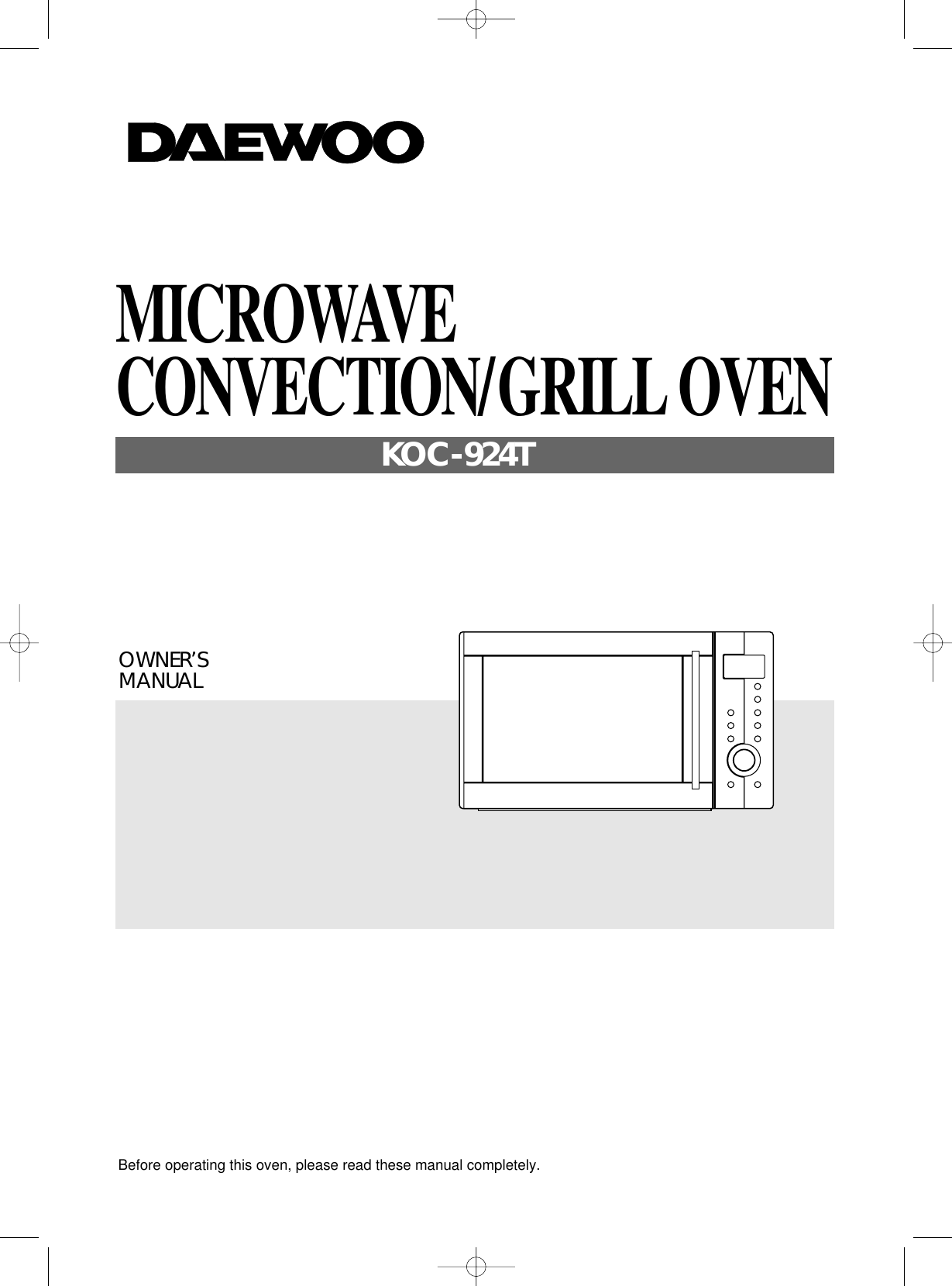 Before operating this oven, please read these manual completely.OWNER’SMANUALMICROWAVECONVECTION/GRILL OVENKOC-924T