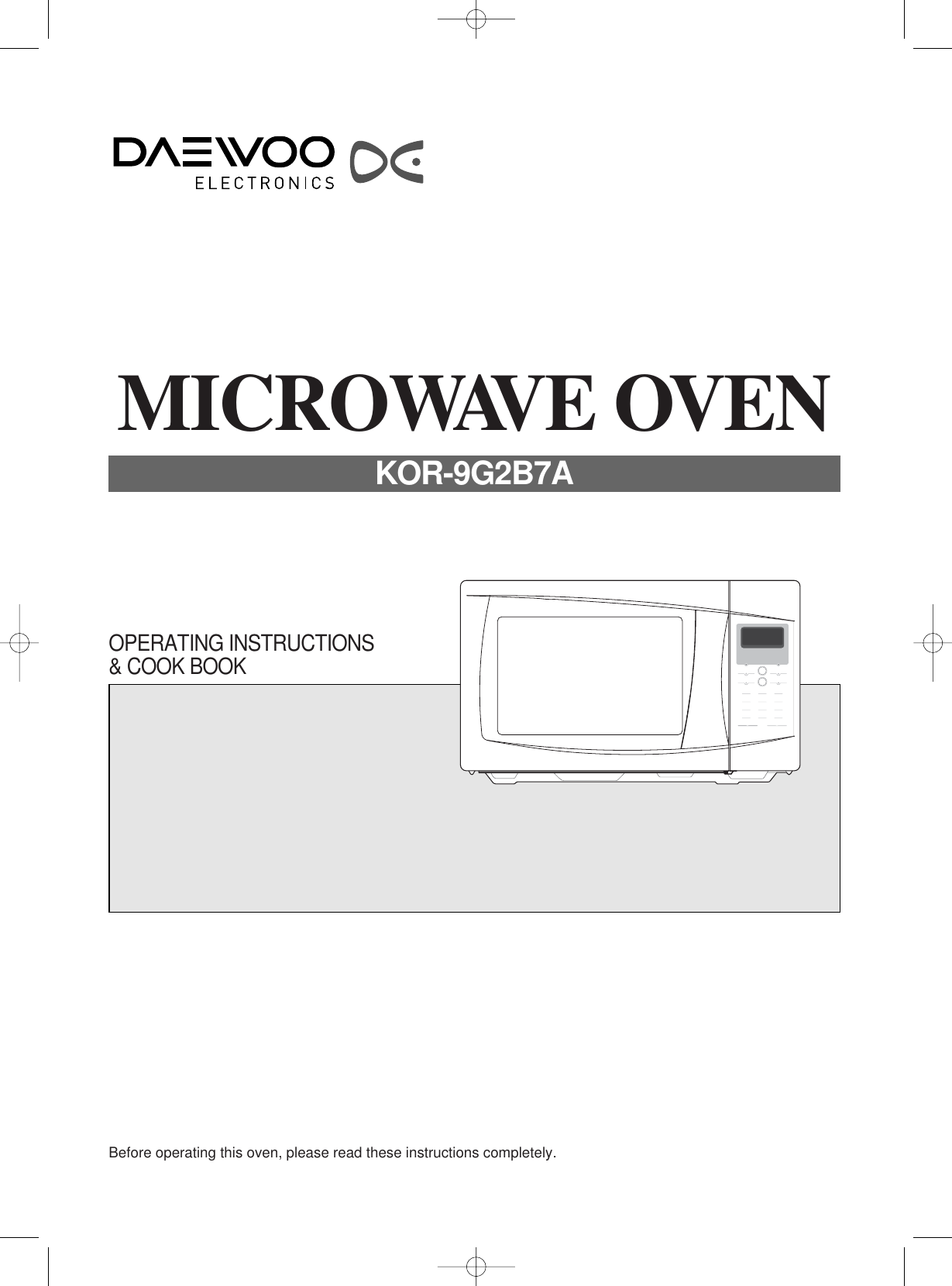 Before operating this oven, please read these instructions completely.OPERATING INSTRUCTIONS&amp; COOK BOOKMICROWAVE OVENKOR-9G2B7A