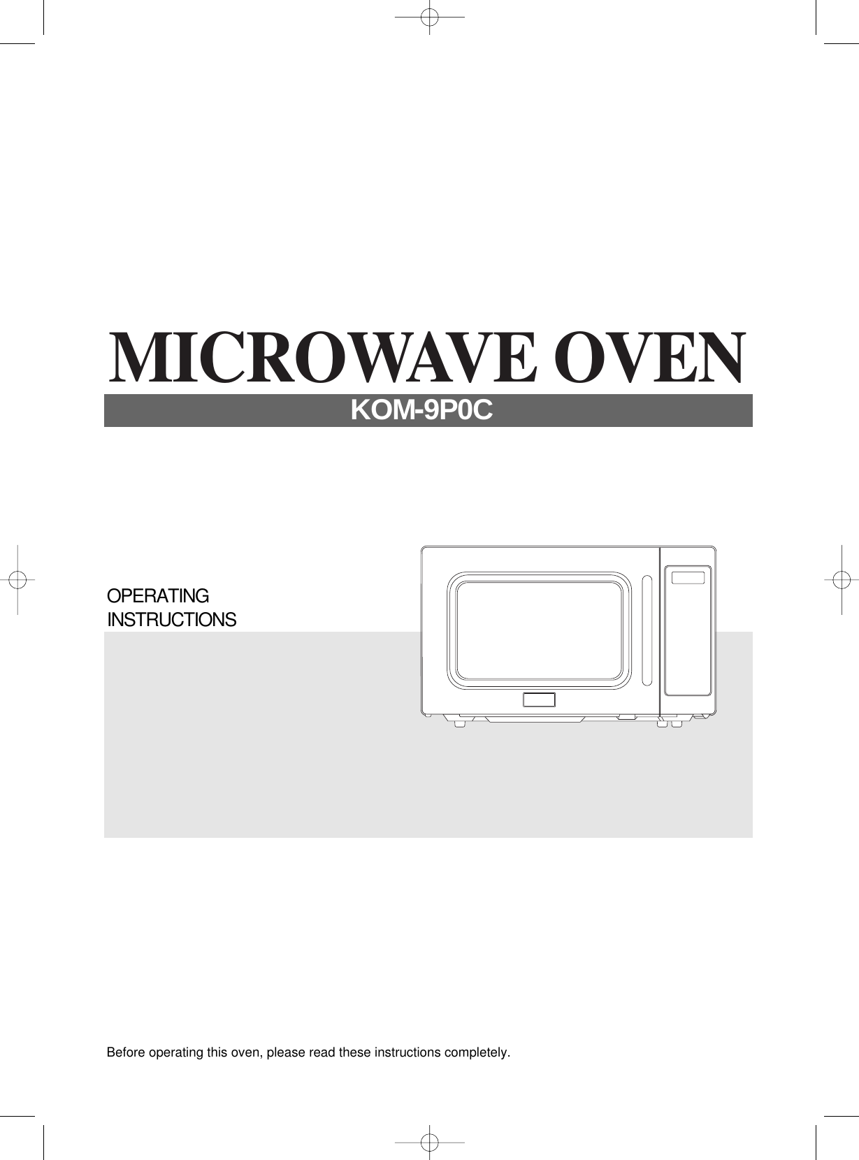 Before operating this oven, please read these instructions completely.OPERATINGINSTRUCTIONSMICROWAVE OVENKOM-9P0C