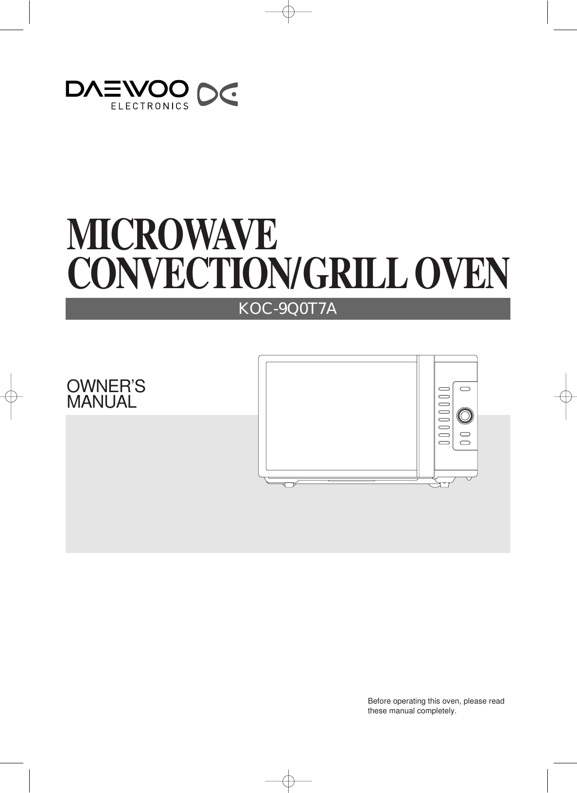 OWNER’SMANUALBefore operating this oven, please readthese manual completely.MICROWAVECONVECTION/GRILL OVENKOC-9Q0T7A