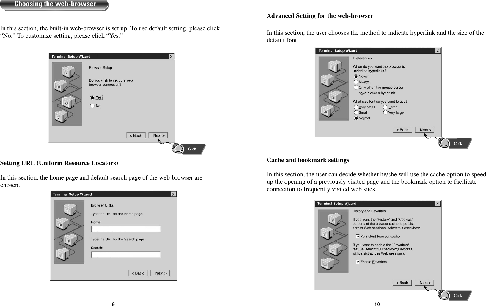 109Advanced Setting for the web-browserIn this section, the user chooses the method to indicate hyperlink and the size of thedefault font.Cache and bookmark settingsIn this section, the user can decide whether he/she will use the cache option to speedup the opening of a previously visited page and the bookmark option to facilitateconnection to frequently visited web sites.In this section, the built-in web-browser is set up. To use default setting, please click“No.” To customize setting, please click “Yes.”Setting URL (Uniform Resource Locators)In this section, the home page and default search page of the web-browser arechosen.Choosing the web-browser