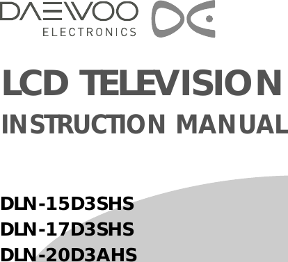 LCD TELEVISION INSTRUCTION MANUALDLN-15D3SHSDLN-17D3SHSDLN-20D3AHS