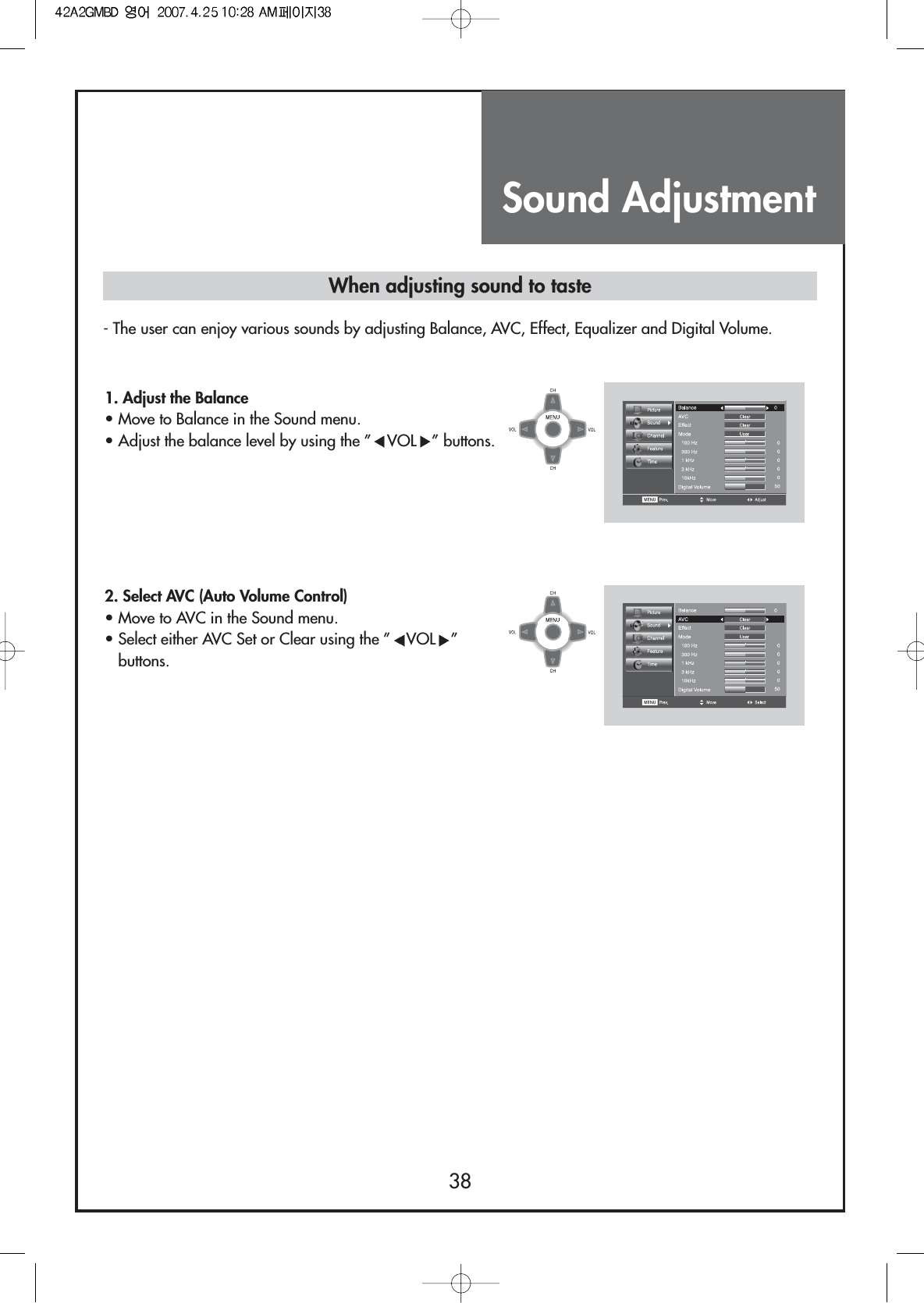 Sound Adjustment38When adjusting sound to taste1. Adjust the Balance                                 • Move to Balance in the Sound menu.• Adjust the balance level by using the ” VOL ” buttons.2. Select AVC (Auto Volume Control)                    • Move to AVC in the Sound menu.• Select either AVC Set or Clear using the ” VOL ”buttons.- The user can enjoy various sounds by adjusting Balance, AVC, Effect, Equalizer and Digital Volume.