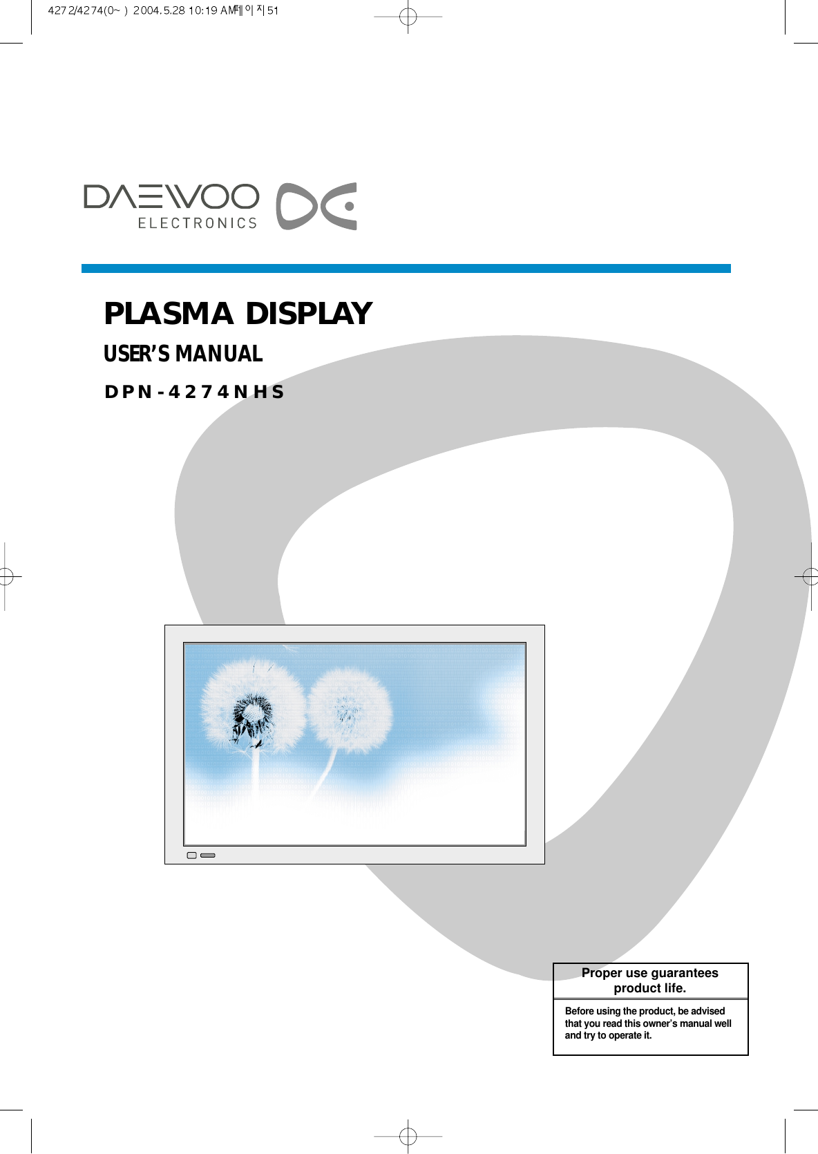 PLASMA DISPLAYUSER’S MANUALDPN-4274NHSProper use guaranteesproduct life.Before using the product, be advisedthat you read this owner’s manual welland try to operate it.