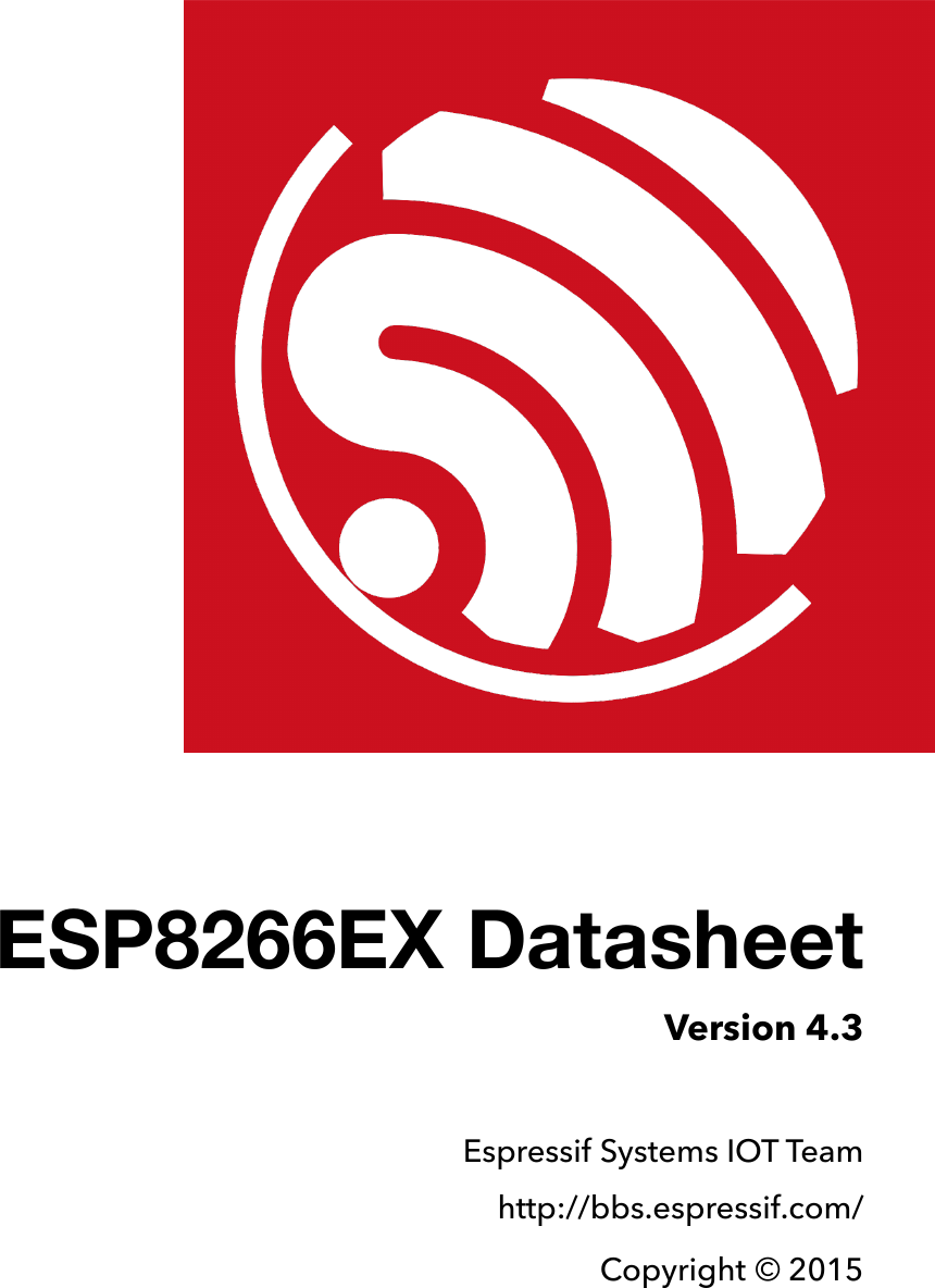 !                                                                                                                                                                                                         !  !                                                                                                                       ESP8266EX Datasheet  Version 4.3 Espressif Systems IOT Team http://bbs.espressif.com/ Copyright © 2015