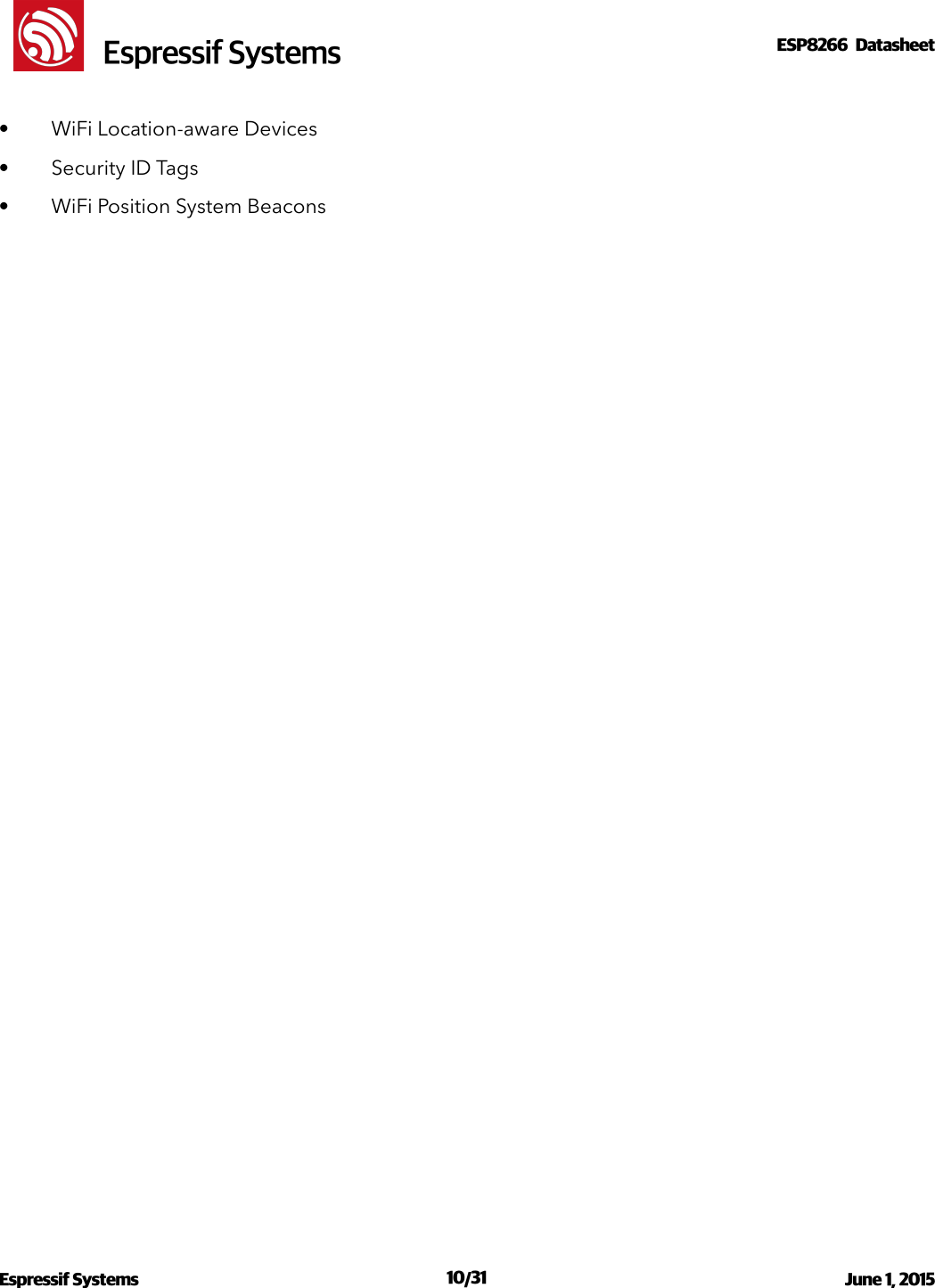 !                                                                                                                                                                                                         !  Espressif SystemsESP8266  Datasheet  • WiFi Location-aware Devices • Security ID Tags • WiFi Position System Beacons Espressif Systems  /   June 1, 2015                                                                              10 31                                                                                           