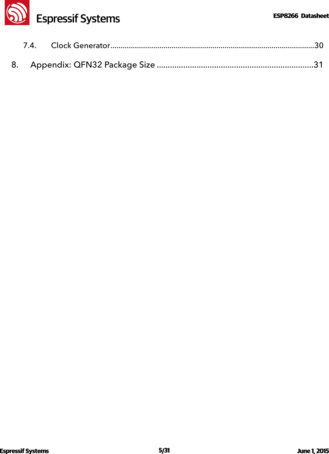 !                                                                                                                                                                                                         !  Espressif SystemsESP8266  Datasheet  7.4. Clock Generator  30 ....................................................................................................8. Appendix: QFN32 Package Size  31.......................................................................Espressif Systems  /   June 1, 2015                                                                               531                                                                                            