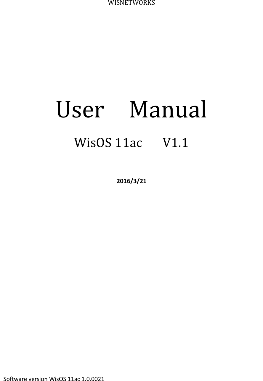 WISNETWORKS User    Manual WisOS 11ac      V1.1   2016/3/21              Software version WisOS 11ac 1.0.0021    